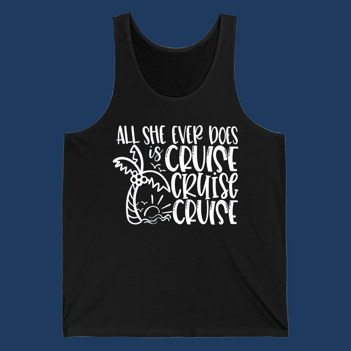 White hand-lettered text reading 'All She Ever Does Is Cruise Cruise Cruise' with tropical leaf and wave illustrations on gray background