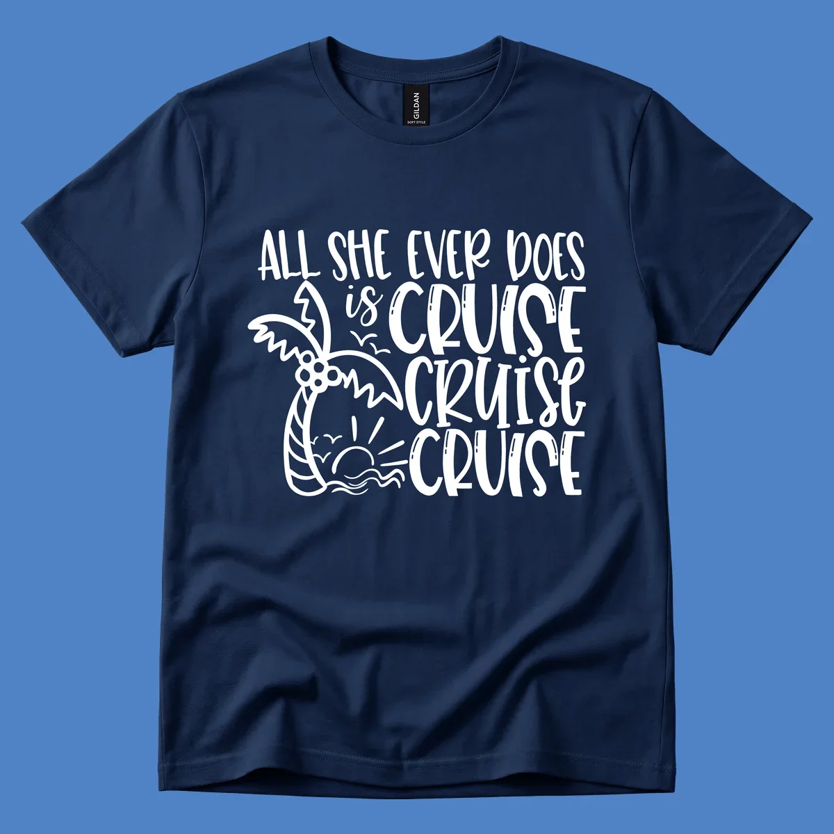 White hand-lettered text reading 'All She Ever Does Is Cruise Cruise Cruise' with tropical leaf and wave illustrations on gray background