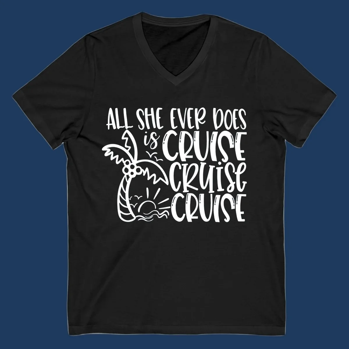 White hand-lettered text reading 'All She Ever Does Is Cruise Cruise Cruise' with tropical leaf and wave illustrations on gray background