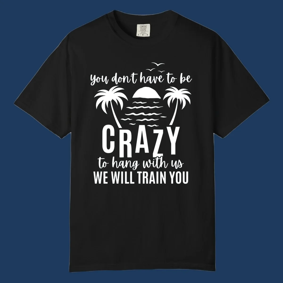 Tropical beach scene with palm trees and sunset waves, text reads 'You Don't Have To Be Crazy To Hang With Us We Will Train You'