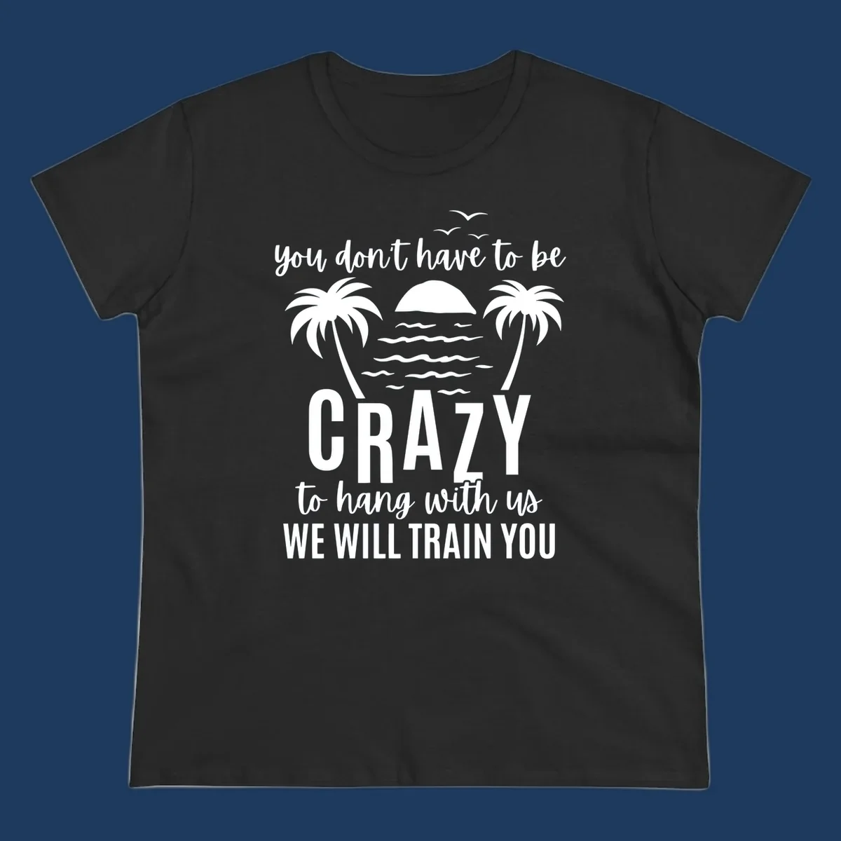 Tropical beach scene with palm trees and sunset waves, text reads 'You Don't Have To Be Crazy To Hang With Us We Will Train You'