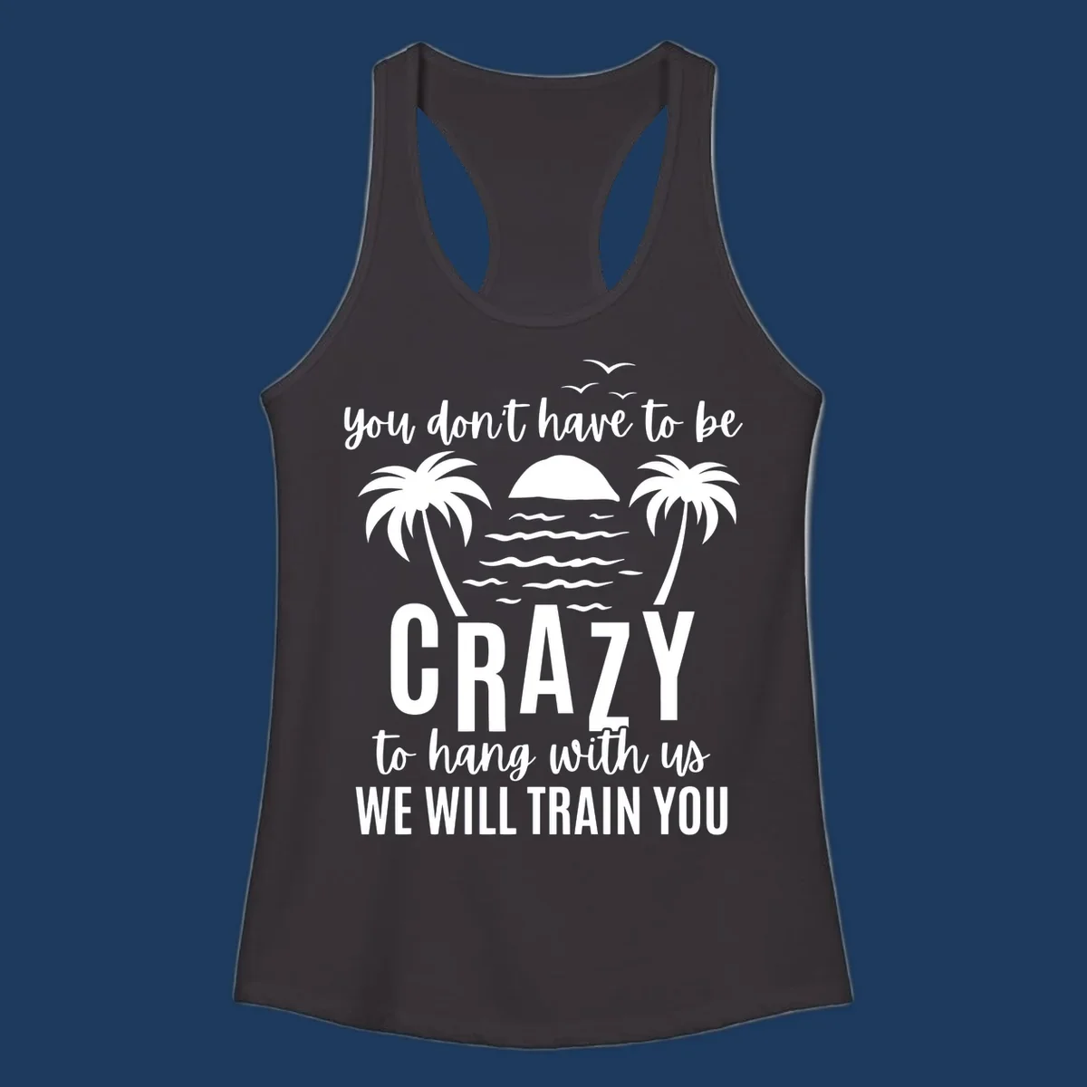 Tropical beach scene with palm trees and sunset waves, text reads 'You Don't Have To Be Crazy To Hang With Us We Will Train You'