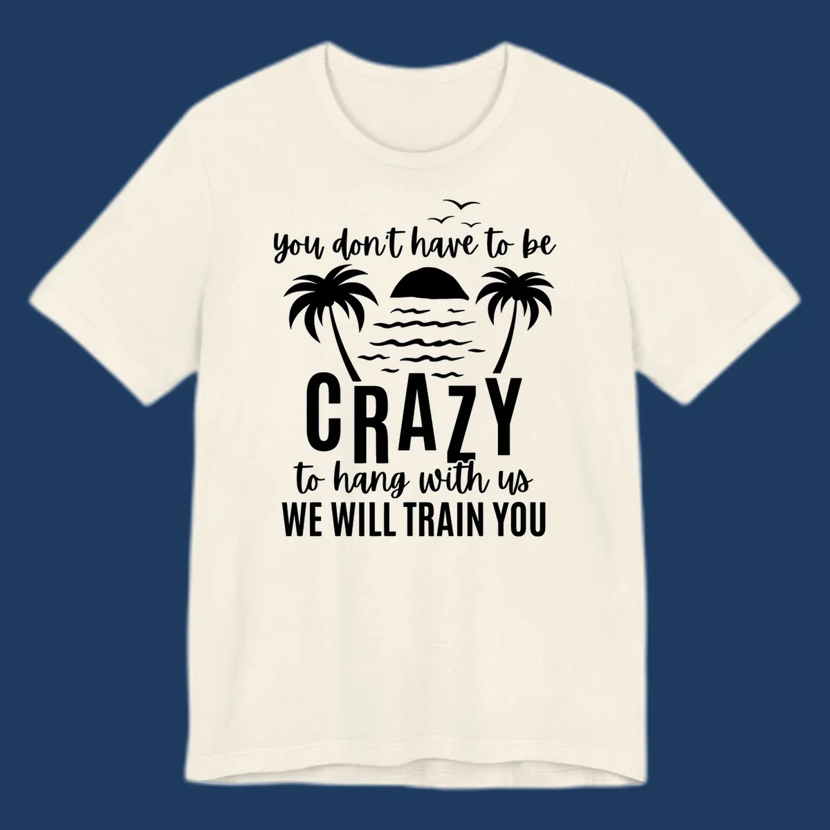 Tropical beach scene with palm trees and sunset waves, text reads 'You Don't Have To Be Crazy To Hang With Us We Will Train You'