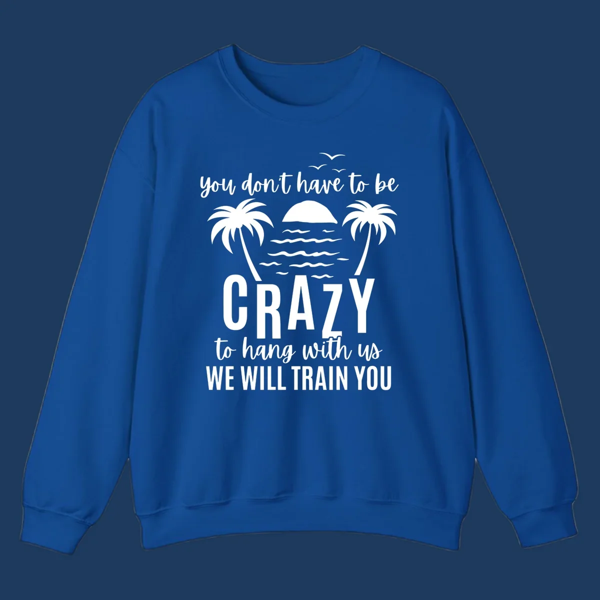 Tropical beach scene with palm trees and sunset waves, text reads 'You Don't Have To Be Crazy To Hang With Us We Will Train You'
