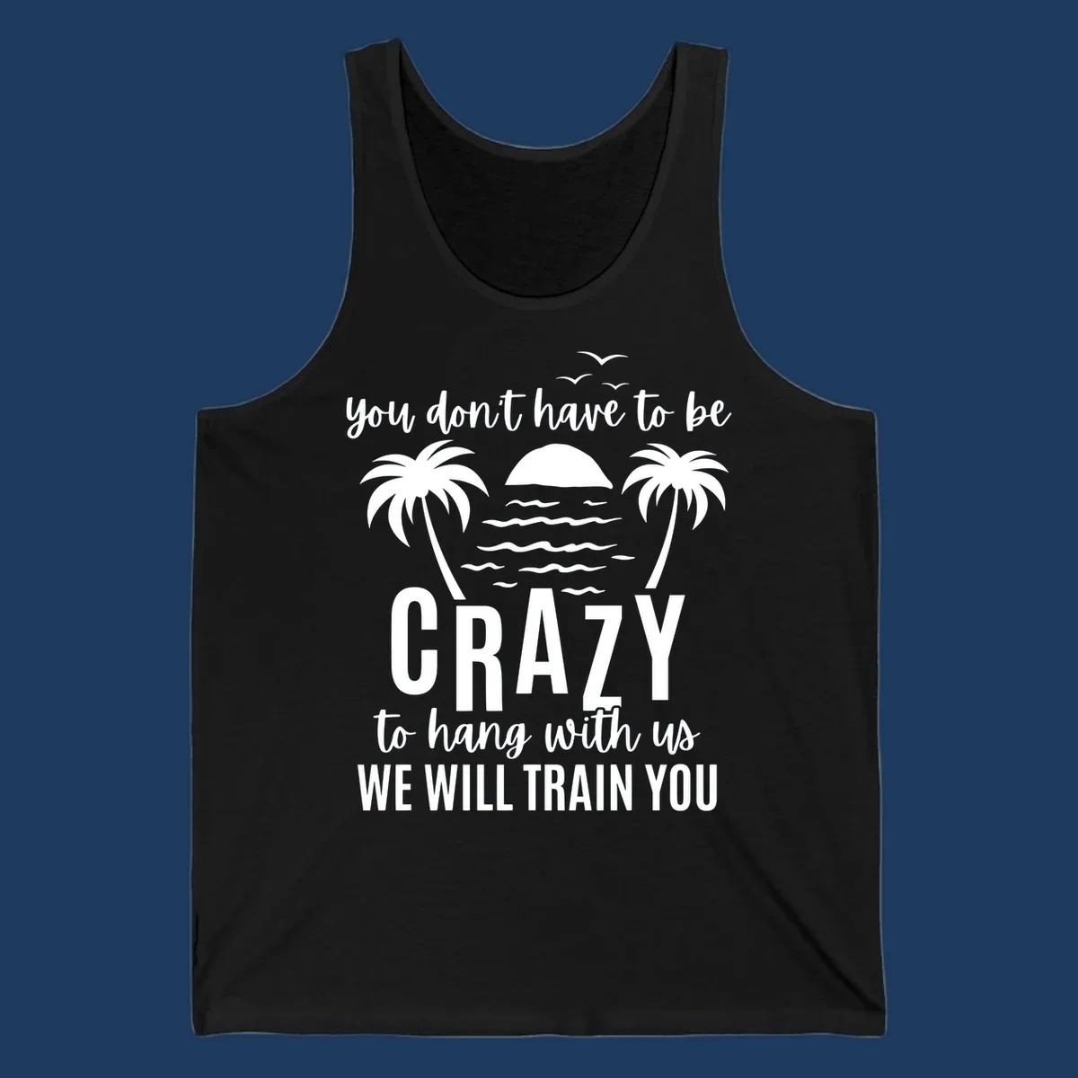 Tropical beach scene with palm trees and sunset waves, text reads 'You Don't Have To Be Crazy To Hang With Us We Will Train You'