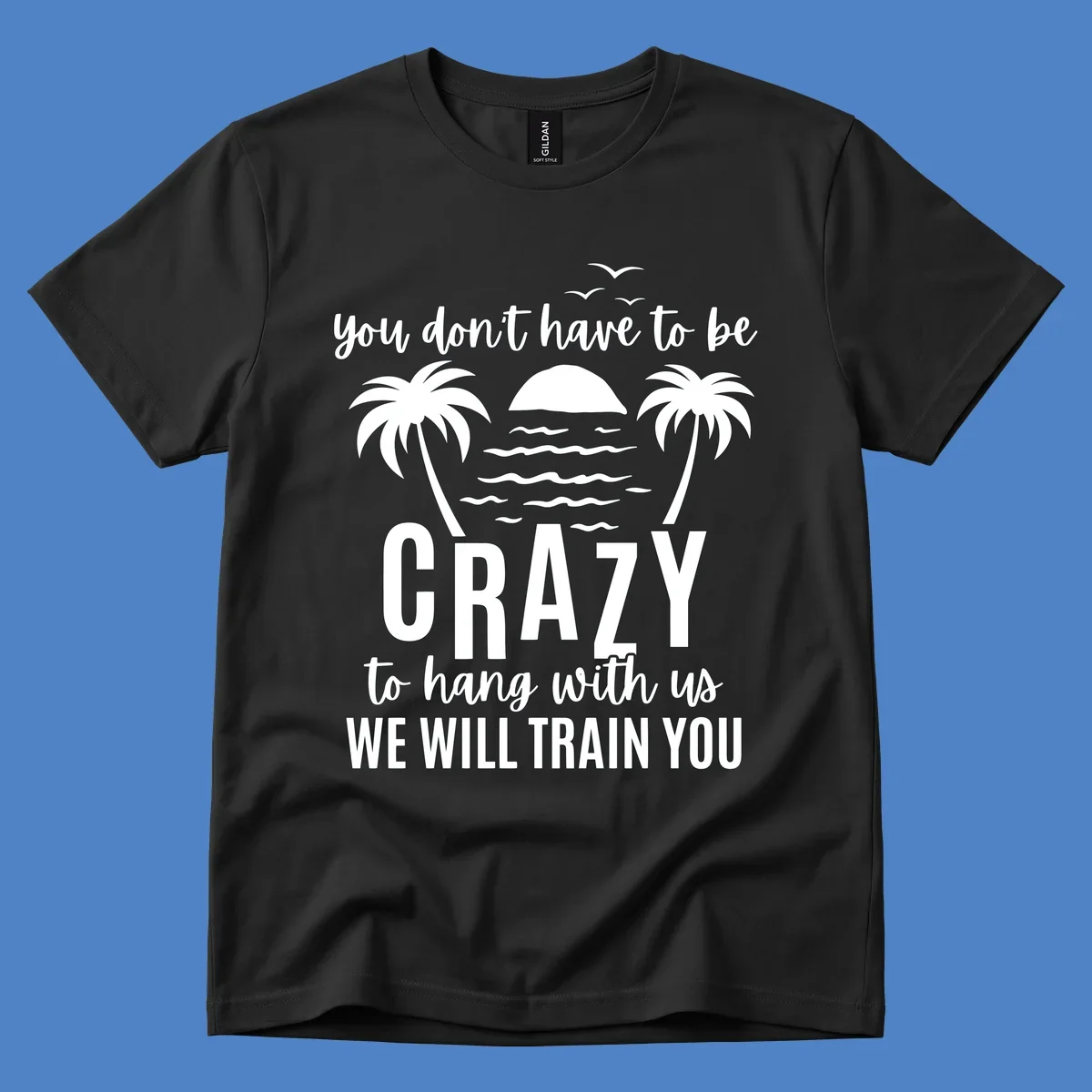 Tropical beach scene with palm trees and sunset waves, text reads 'You Don't Have To Be Crazy To Hang With Us We Will Train You'
