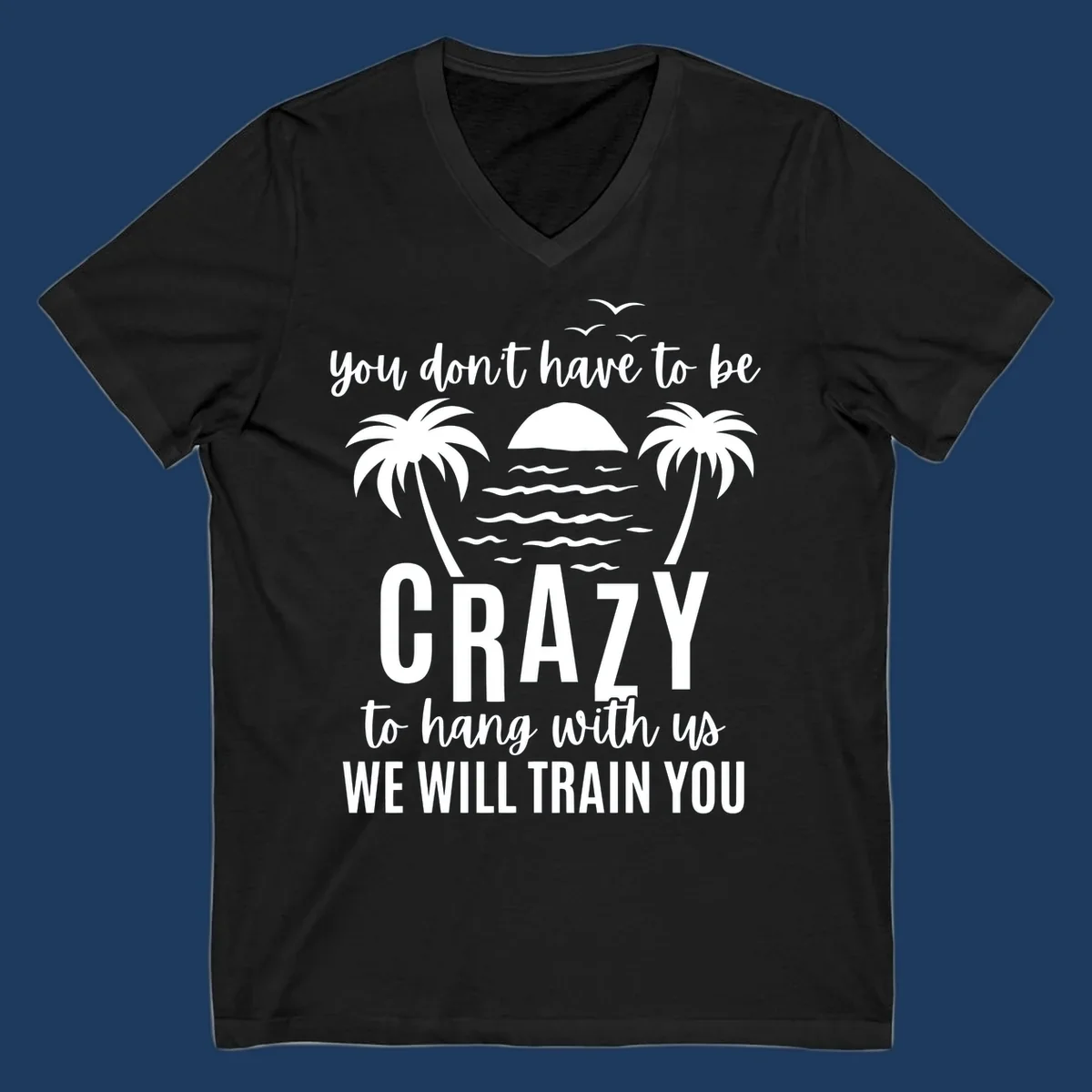 Tropical beach scene with palm trees and sunset waves, text reads 'You Don't Have To Be Crazy To Hang With Us We Will Train You'