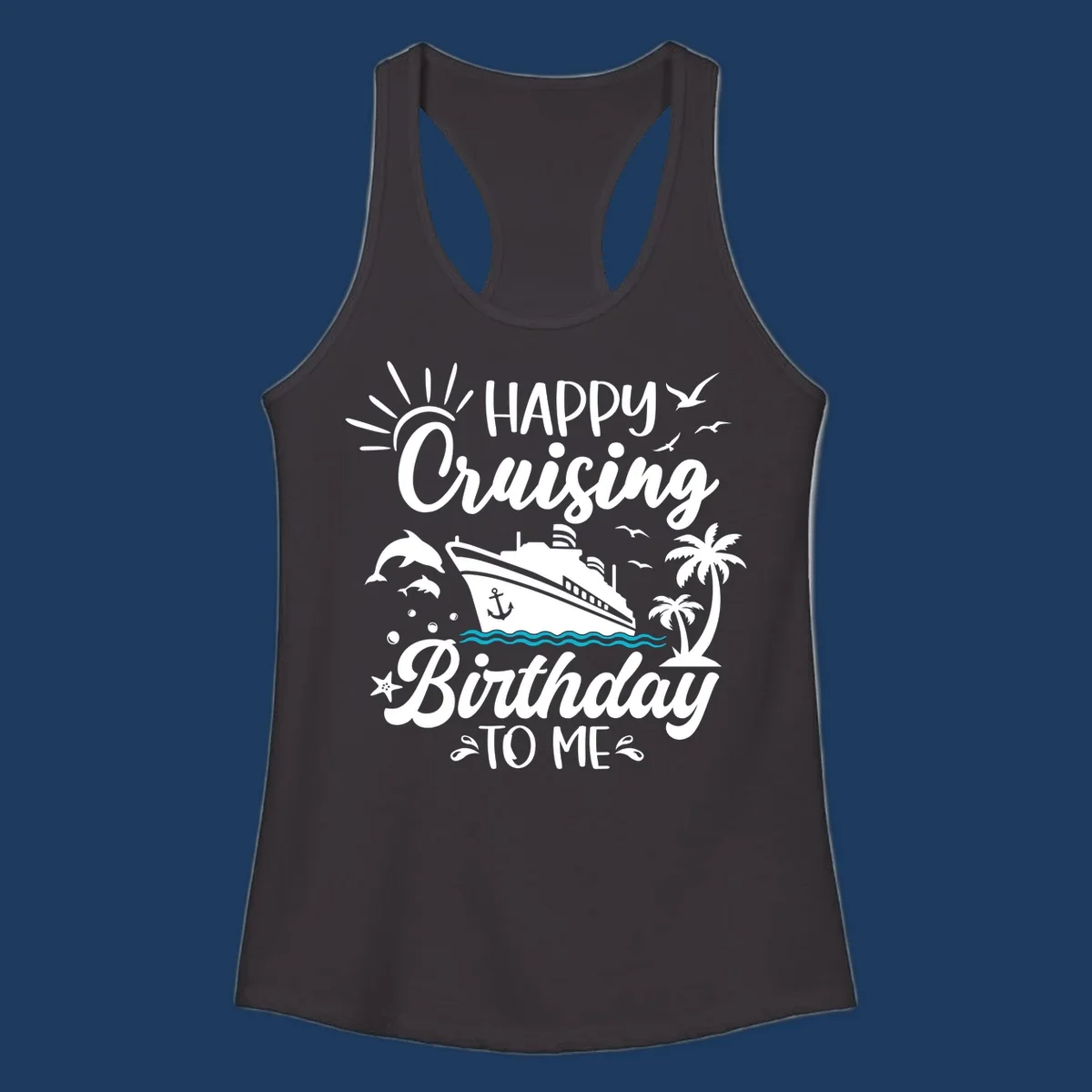 Birthday cruise design with ship, dolphins, palm trees, and 'Happy Cruising Birthday TO ME' text on gray background