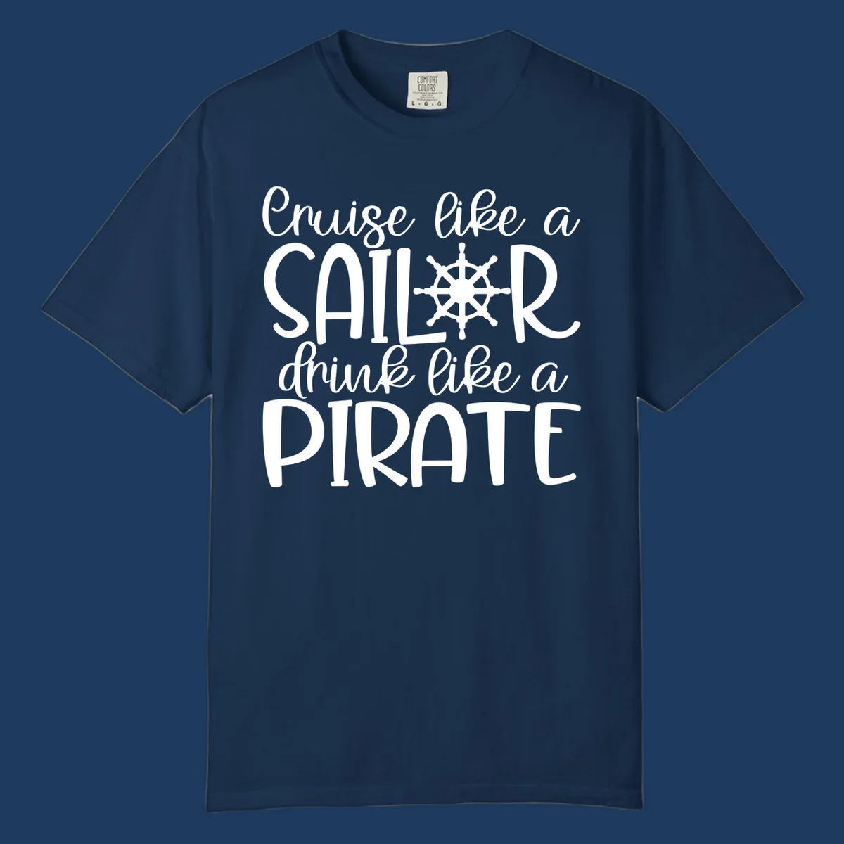 White text design with ship wheel graphic reading 'Cruise like a SAILOR drink like a PIRATE' on gray background