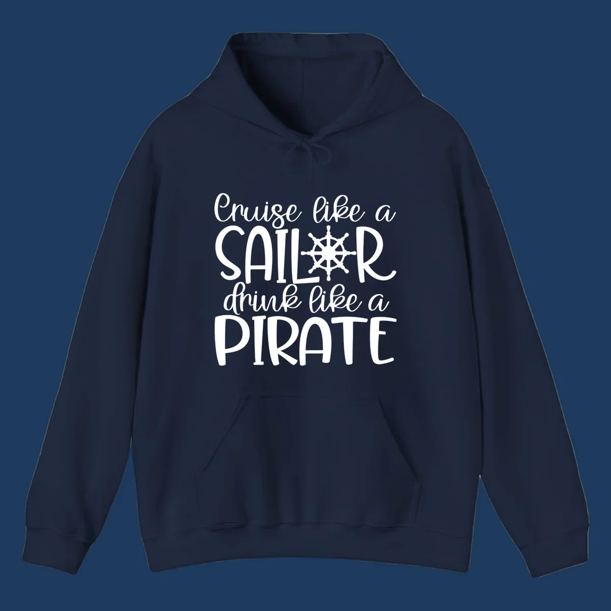 White text design with ship wheel graphic reading 'Cruise like a SAILOR drink like a PIRATE' on gray background