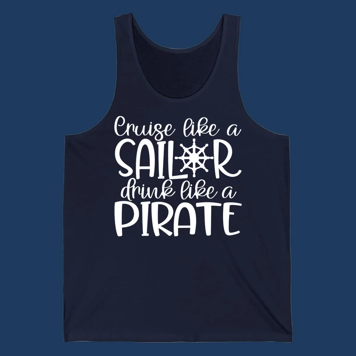 White text design with ship wheel graphic reading 'Cruise like a SAILOR drink like a PIRATE' on gray background