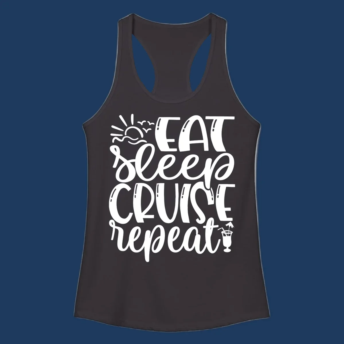 White text design reading 'Eat Sleep Cruise Repeat' with sunrise and ocean waves graphic and tropical cocktail illustration on gray background
