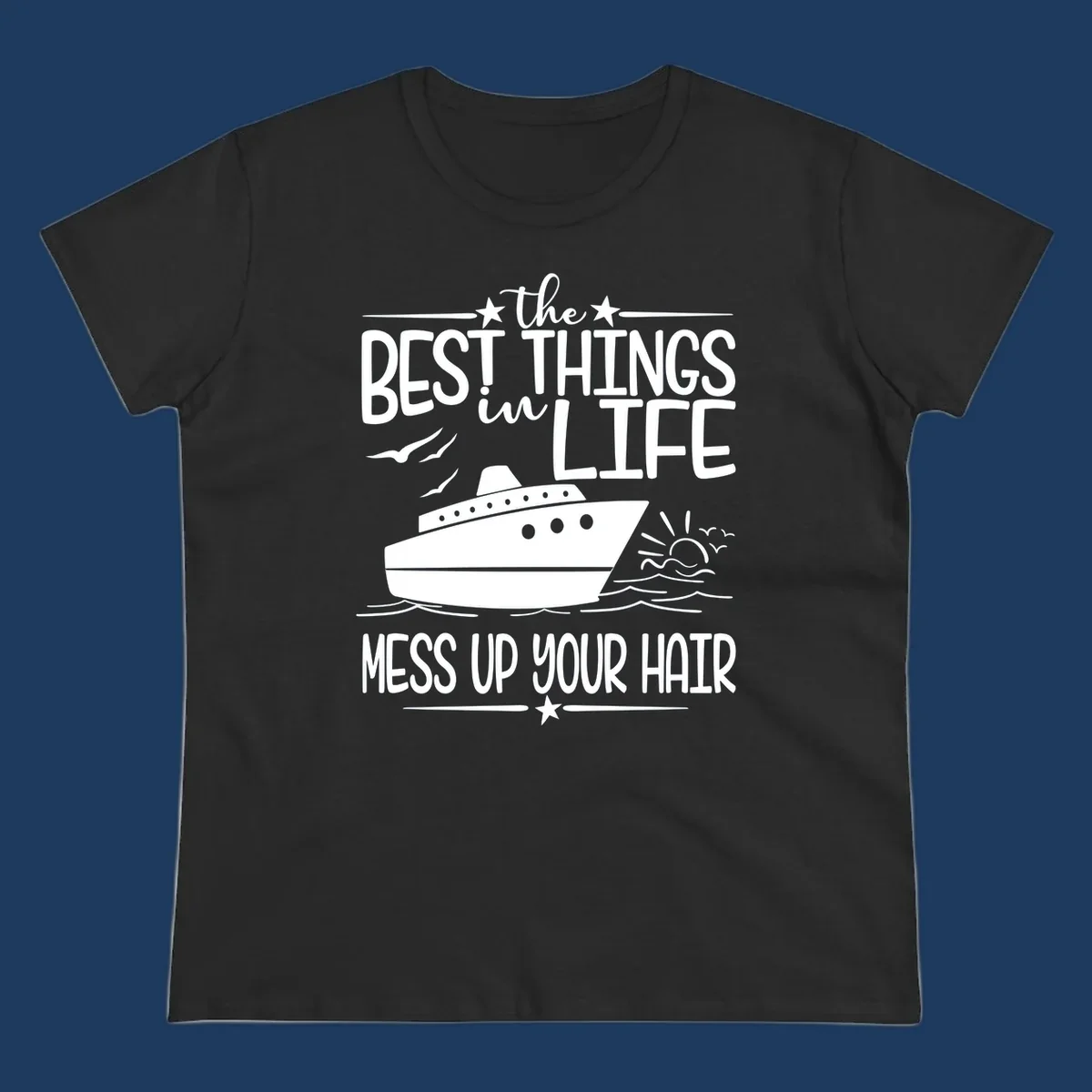 Cruise ship on ocean waves with text 'The Best Things in Life Mess Up Your Hair' design for best-things-mess-up-hair vacation tees