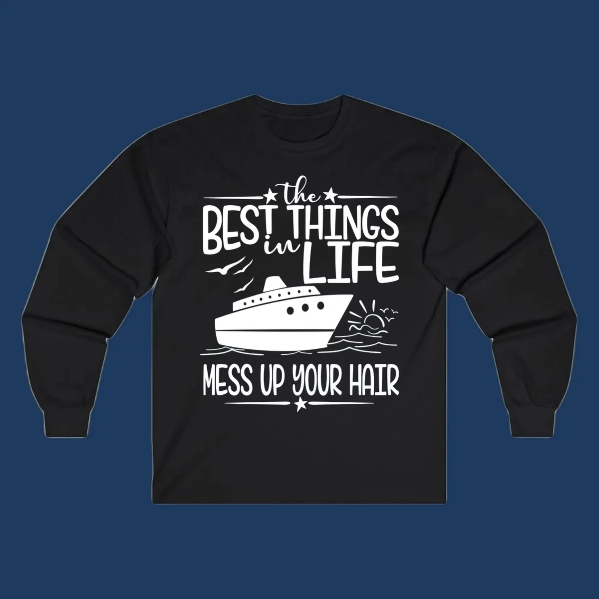 Cruise ship on ocean waves with text 'The Best Things in Life Mess Up Your Hair' design for best-things-mess-up-hair vacation tees