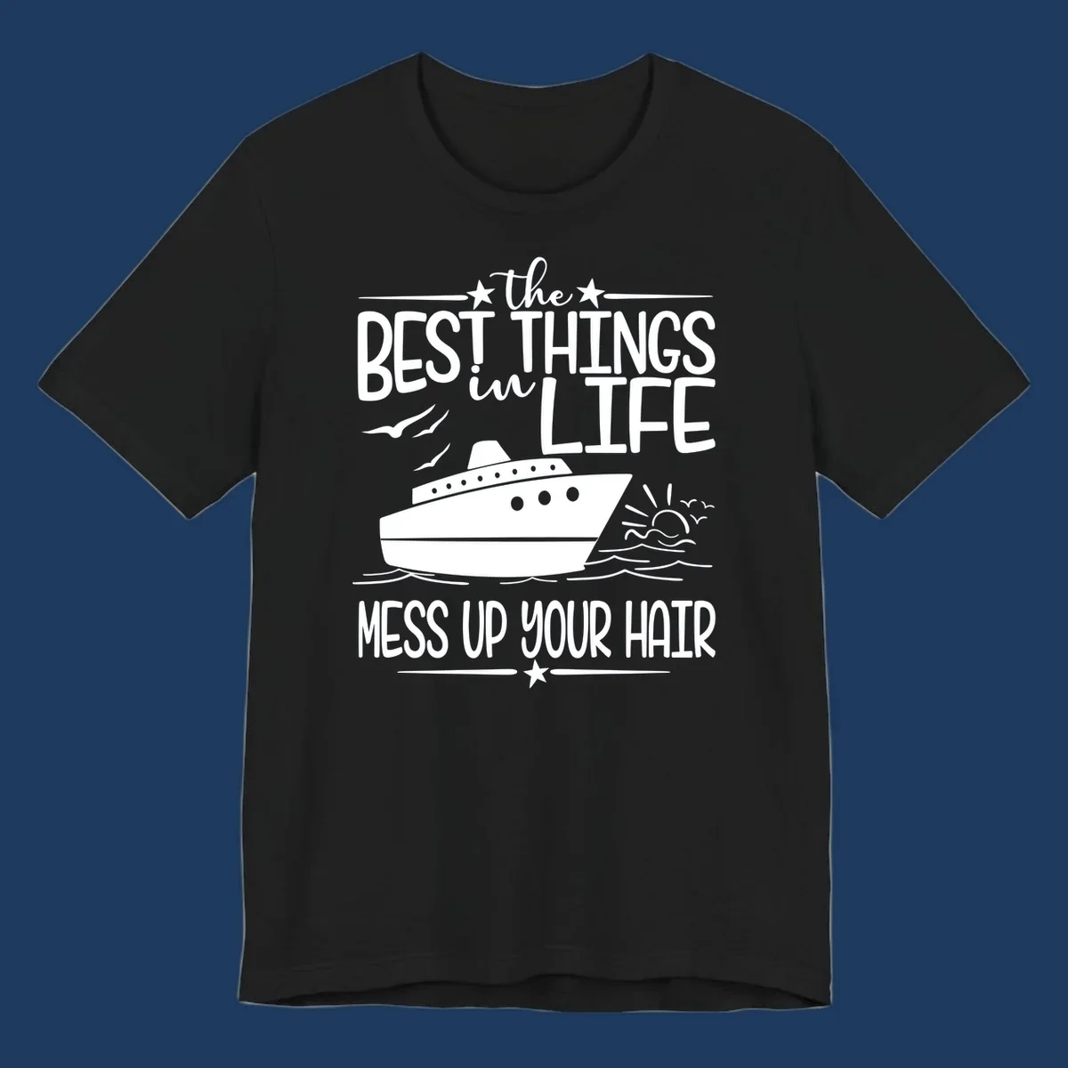 Cruise ship on ocean waves with text 'The Best Things in Life Mess Up Your Hair' design for best-things-mess-up-hair vacation tees