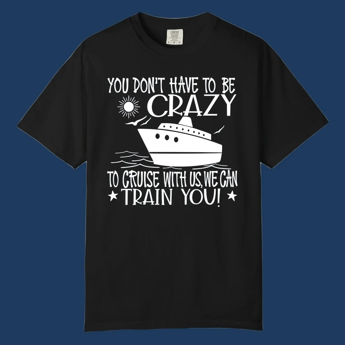 Illustration of a cruise ship with ocean waves and sun, surrounded by text reading 'You Don't Have To Be Crazy To Cruise With Us We Can Train You!' in white lettering on gray background
