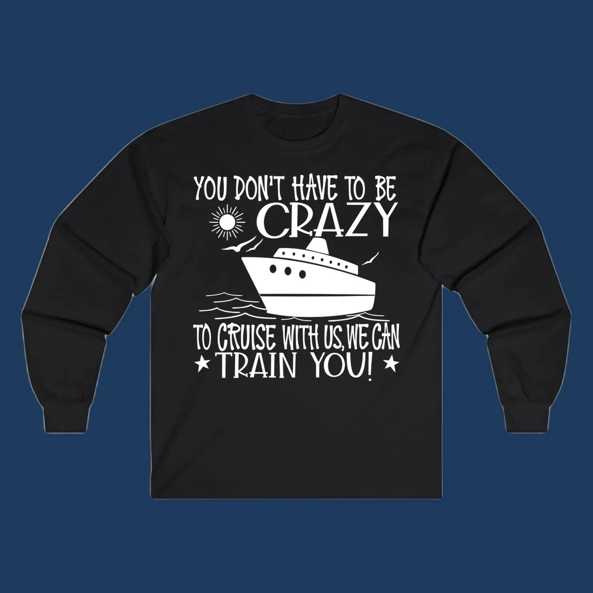 Illustration of a cruise ship with ocean waves and sun, surrounded by text reading 'You Don't Have To Be Crazy To Cruise With Us We Can Train You!' in white lettering on gray background