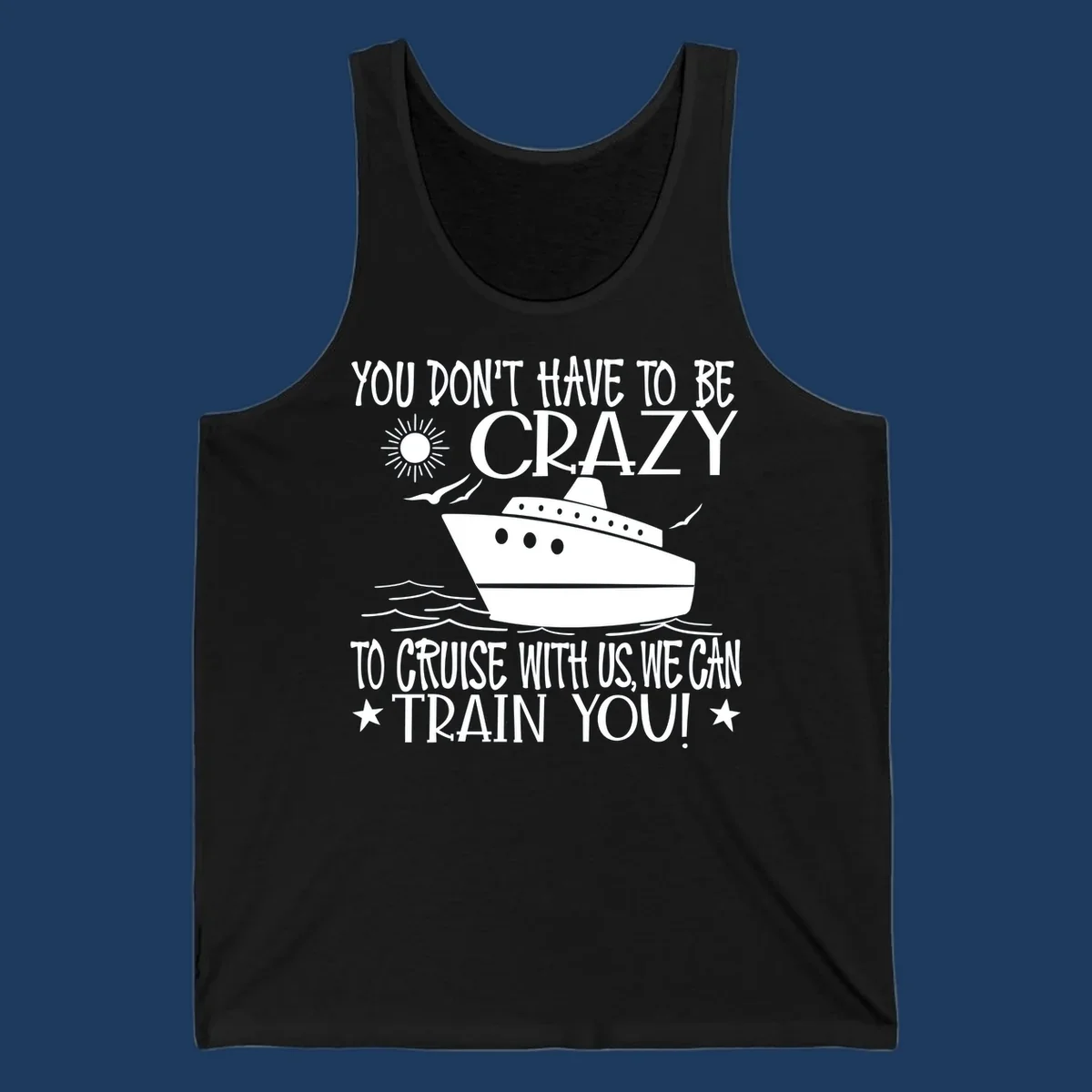 Illustration of a cruise ship with ocean waves and sun, surrounded by text reading 'You Don't Have To Be Crazy To Cruise With Us We Can Train You!' in white lettering on gray background