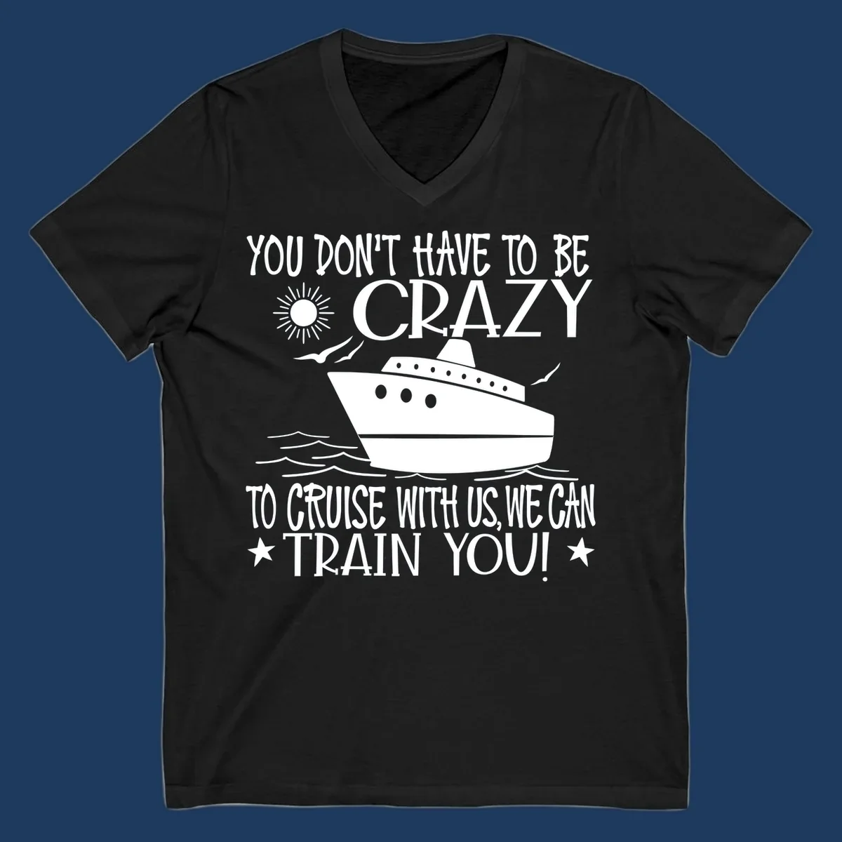 Illustration of a cruise ship with ocean waves and sun, surrounded by text reading 'You Don't Have To Be Crazy To Cruise With Us We Can Train You!' in white lettering on gray background