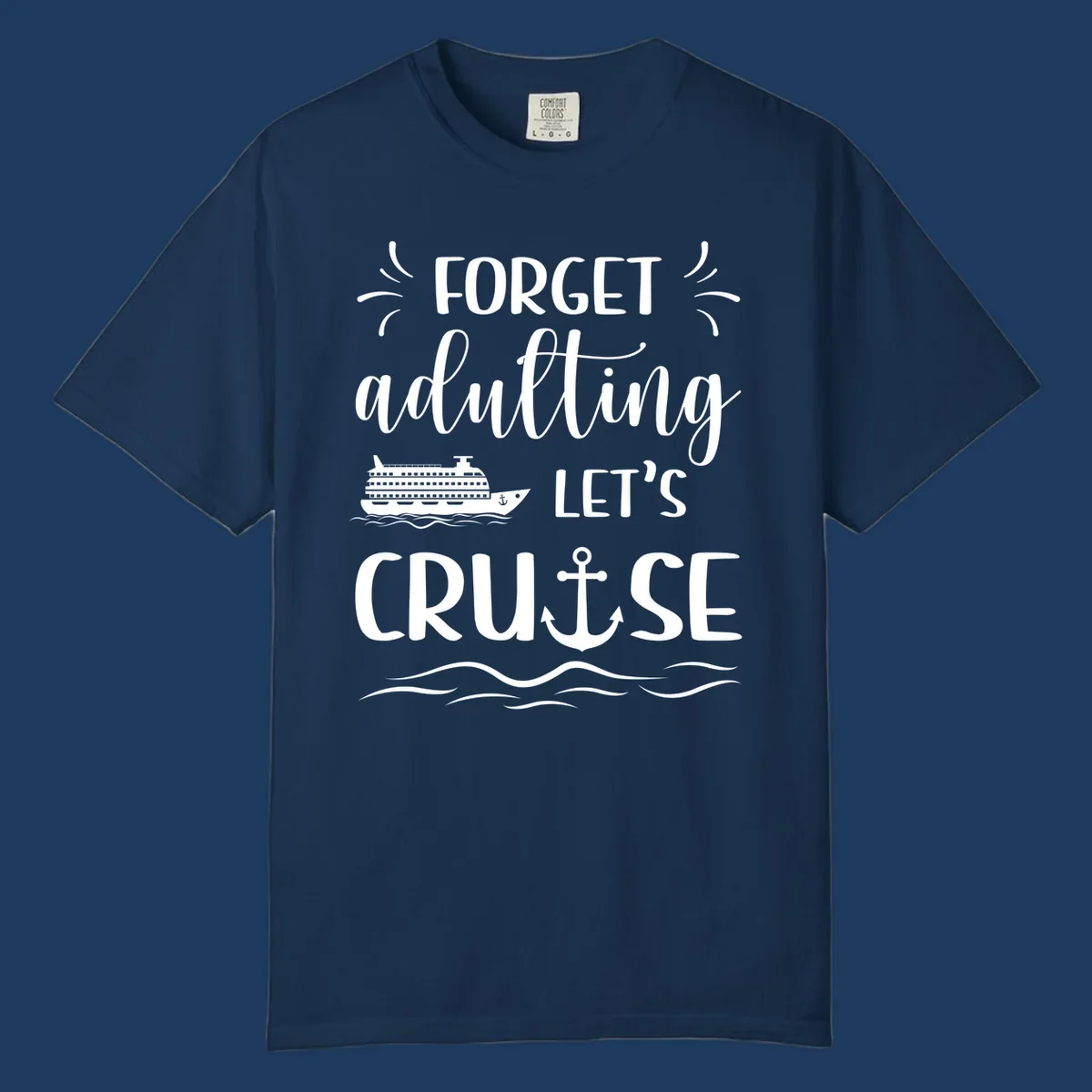 White cruise ship and anchor design with 'Forget adulting Let's Cruise' text on gray background