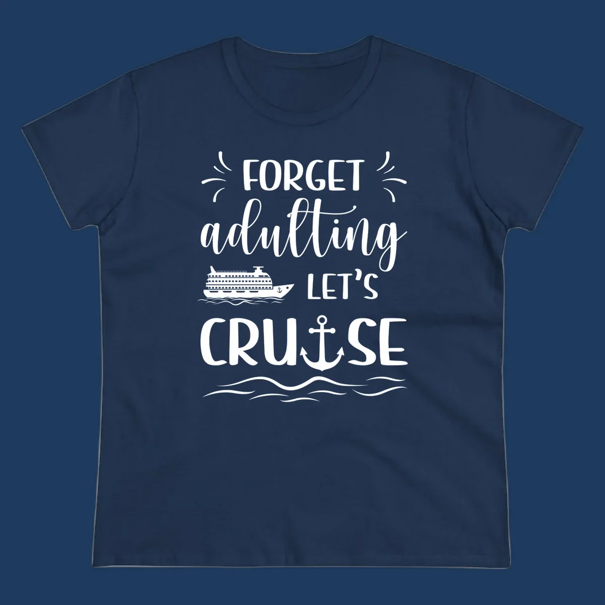 White cruise ship and anchor design with 'Forget adulting Let's Cruise' text on gray background