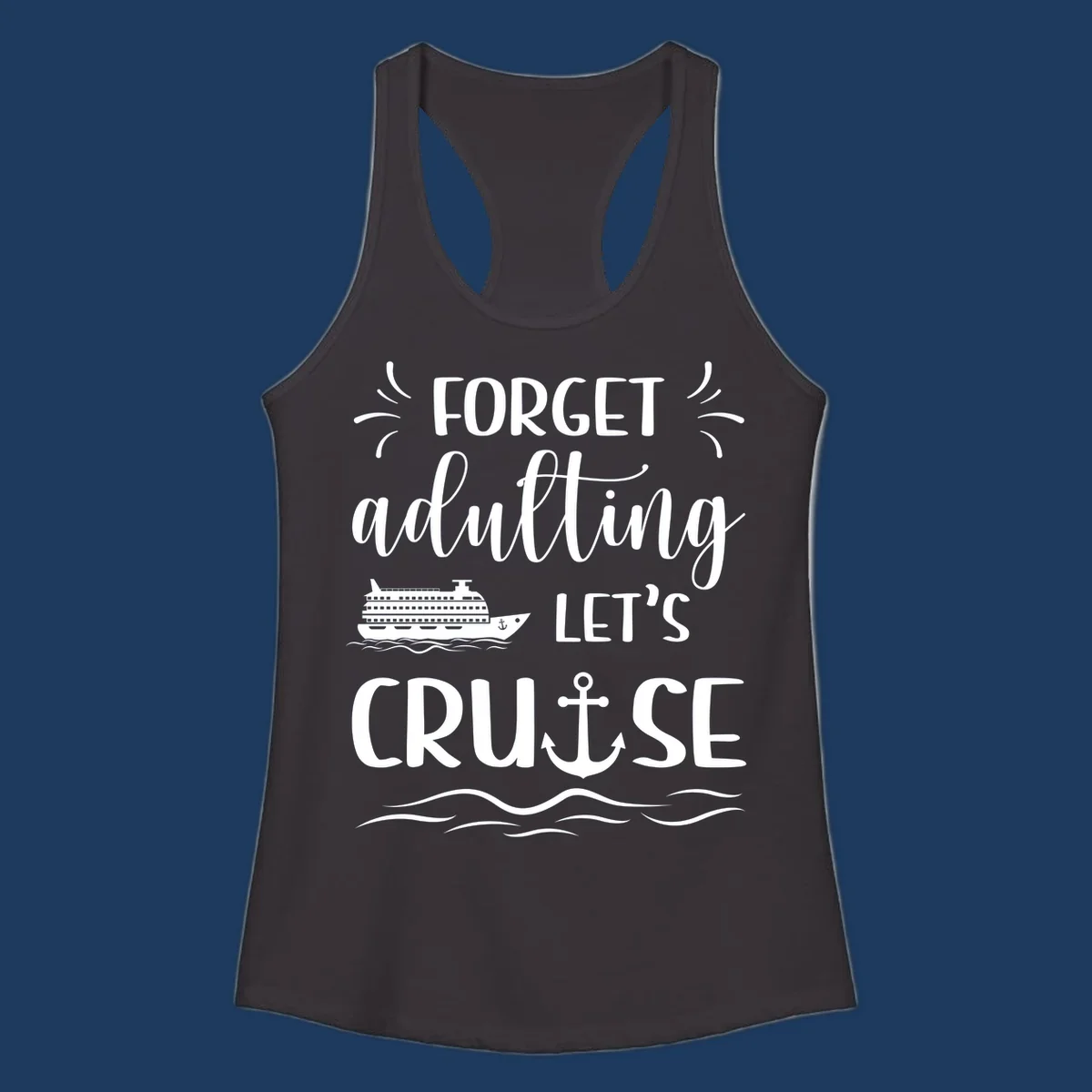 White cruise ship and anchor design with 'Forget adulting Let's Cruise' text on gray background