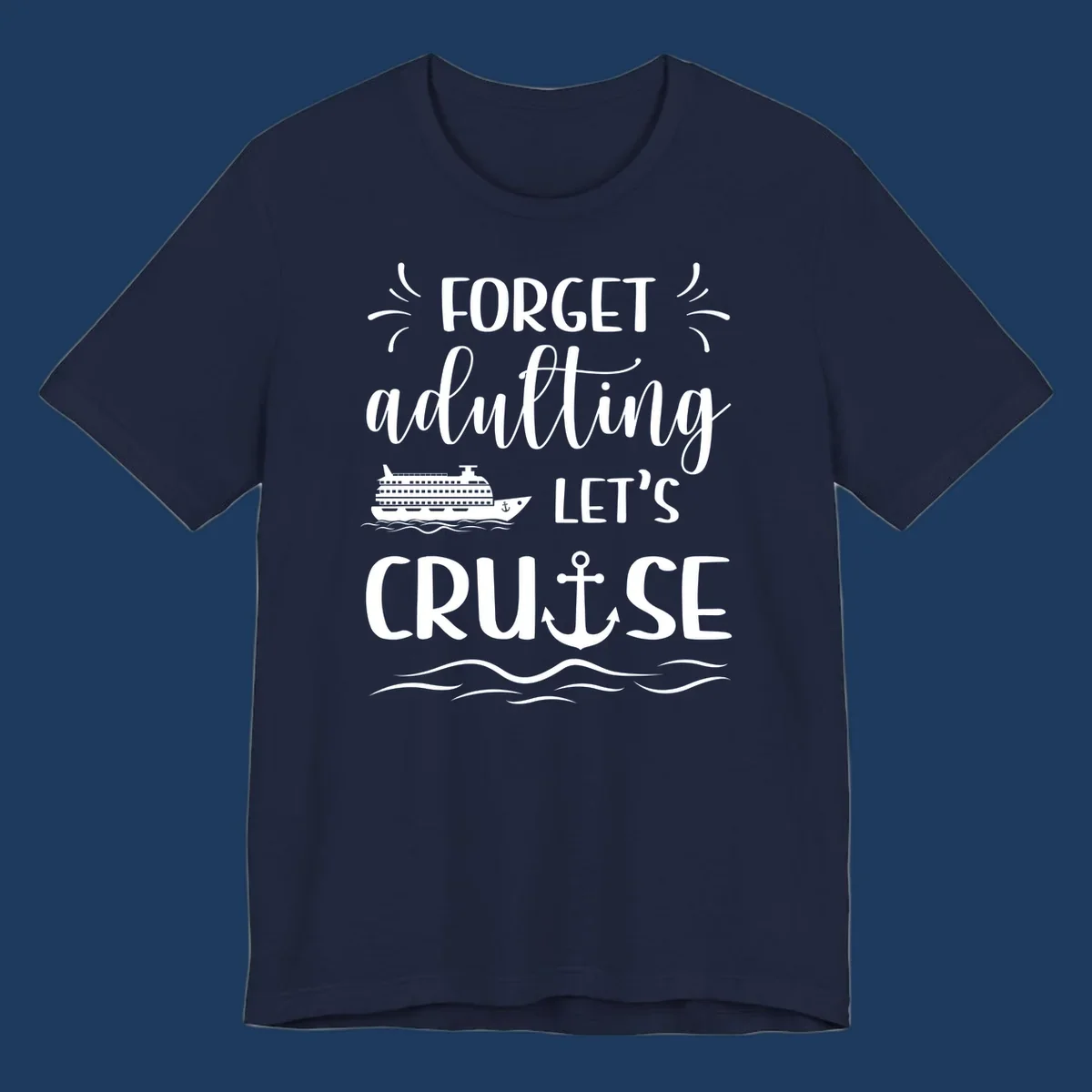 White cruise ship and anchor design with 'Forget adulting Let's Cruise' text on gray background