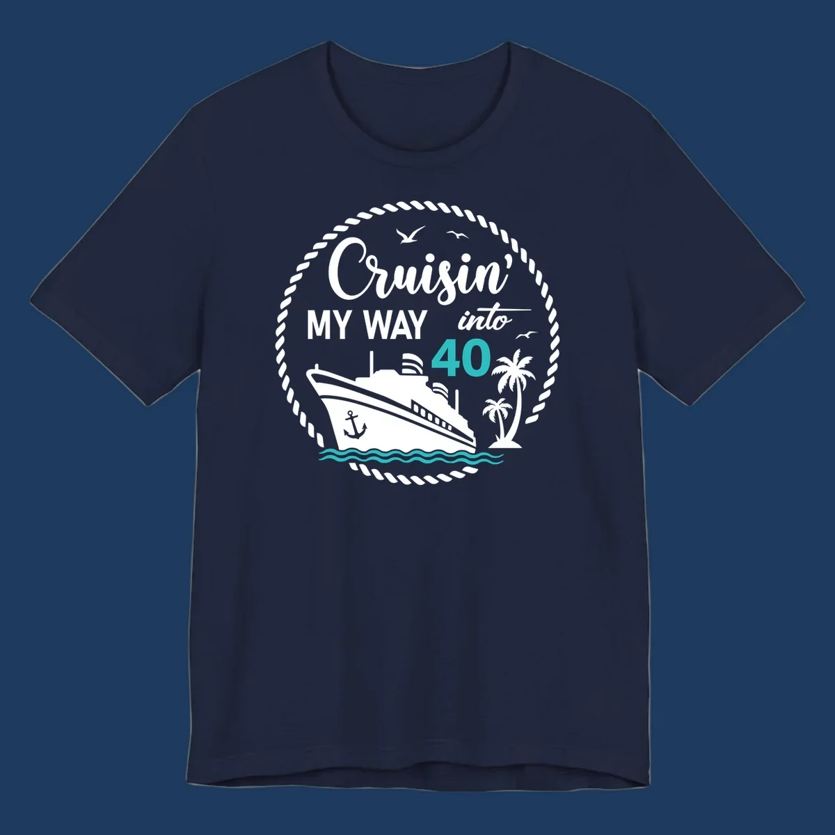 Nautical cruise ship design with text 'Cruisin' My Way into 40' surrounded by palm trees, ocean waves, and rope border