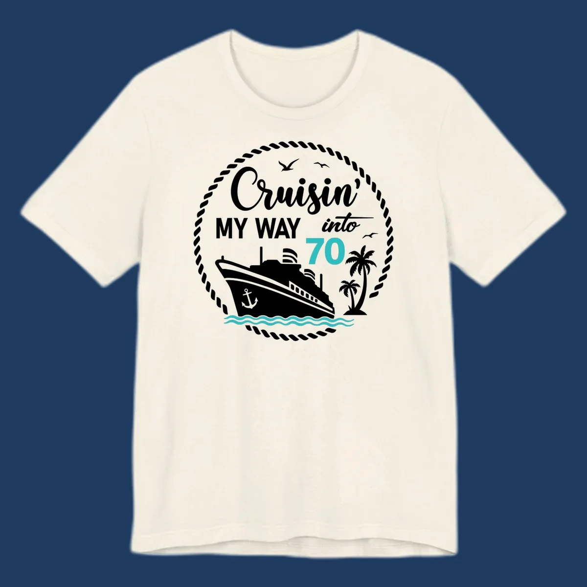Nautical 70th birthday design with cruise ship, palm trees, and waves. Text reads 'Cruisin' MY WAY into 70' in white and teal on gray background.