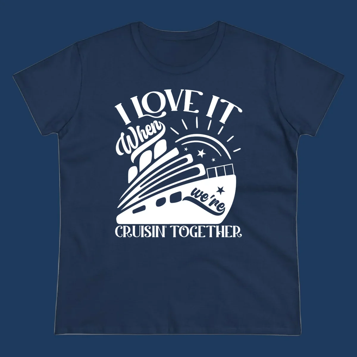 Cruise ship illustration with sun rays and stars, text reads 'I Love It When We're Cruisin' Together' in playful nautical style