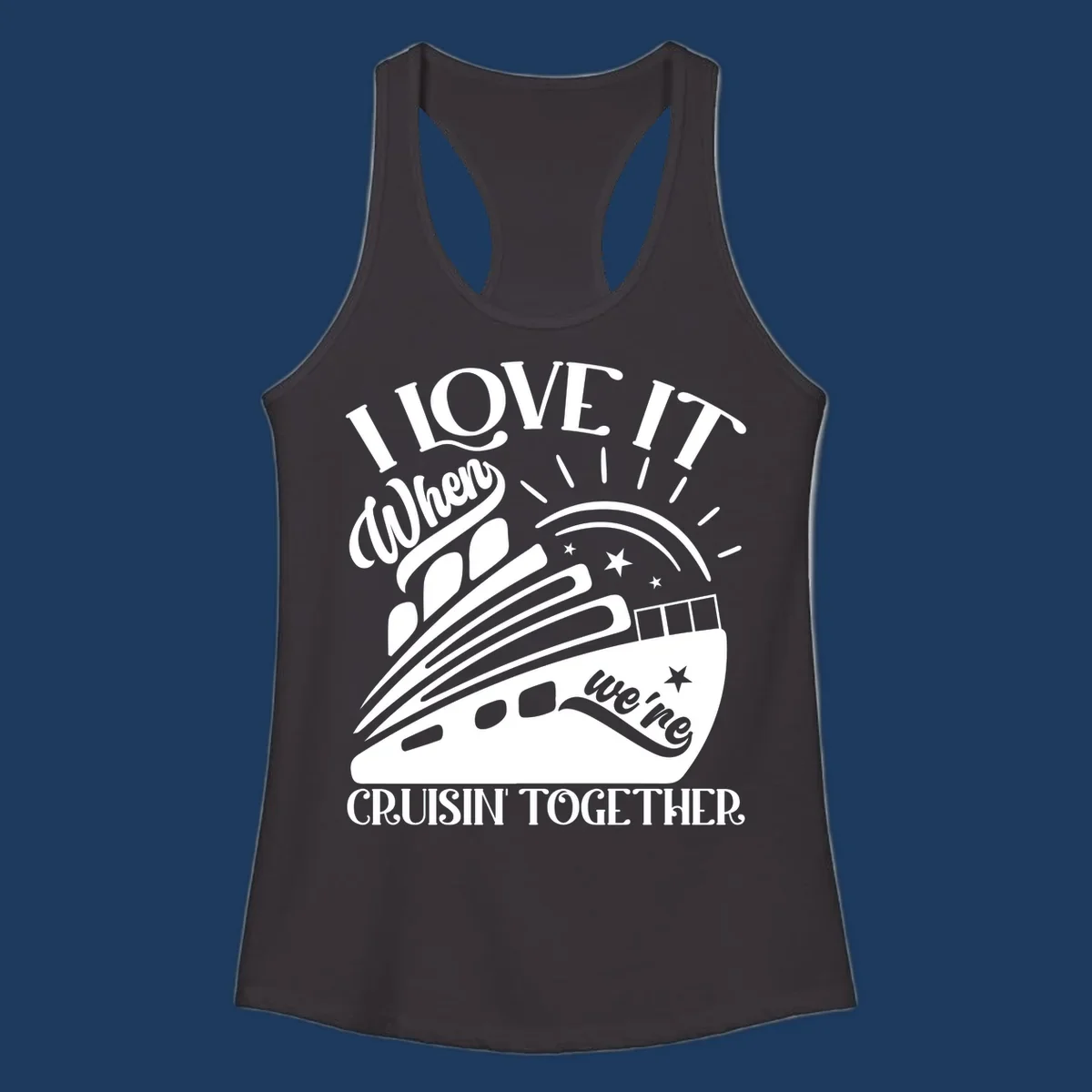 Cruise ship illustration with sun rays and stars, text reads 'I Love It When We're Cruisin' Together' in playful nautical style