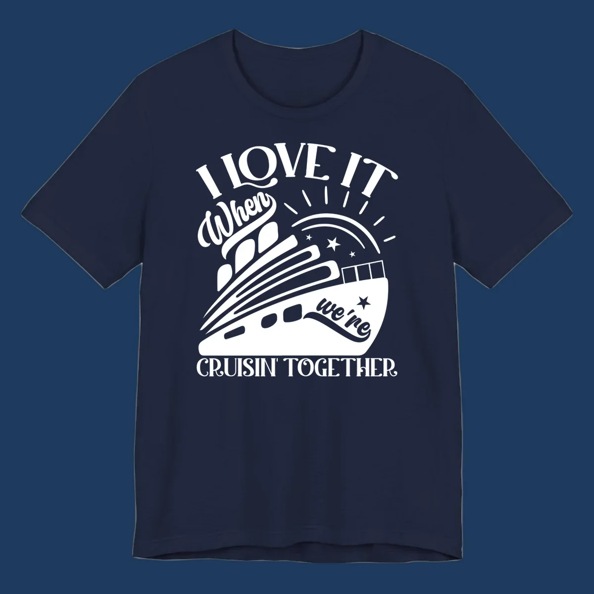 Cruise ship illustration with sun rays and stars, text reads 'I Love It When We're Cruisin' Together' in playful nautical style
