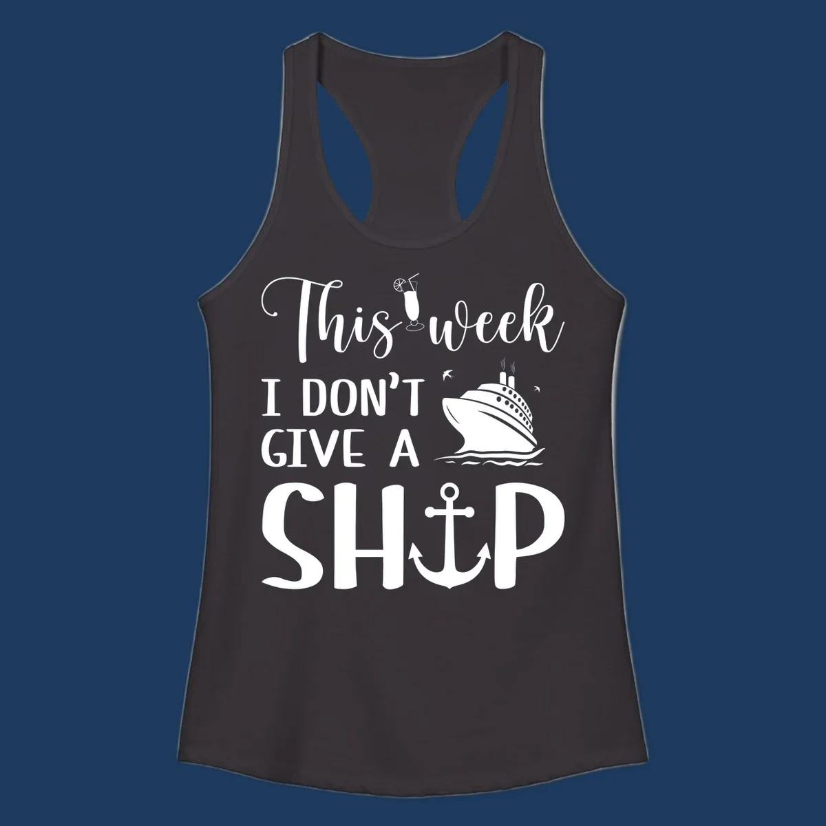 Gray design with white text reading 'This week I don't give a ship' featuring a cruise ship, anchor, cocktail, and seagulls