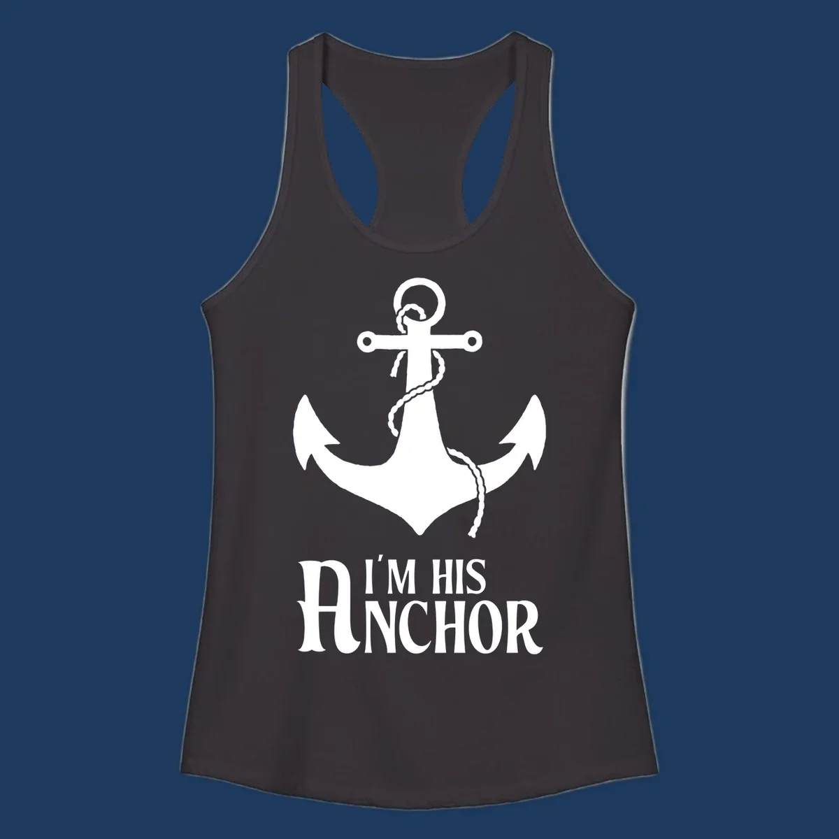White anchor with coiled rope and text 'I'M HIS ANCHOR' on gray background - his-anchor-cruise design