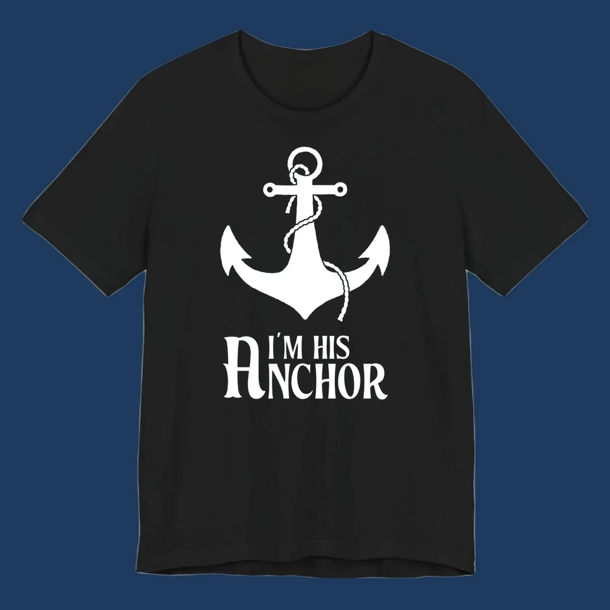 White anchor with coiled rope and text 'I'M HIS ANCHOR' on gray background - his-anchor-cruise design