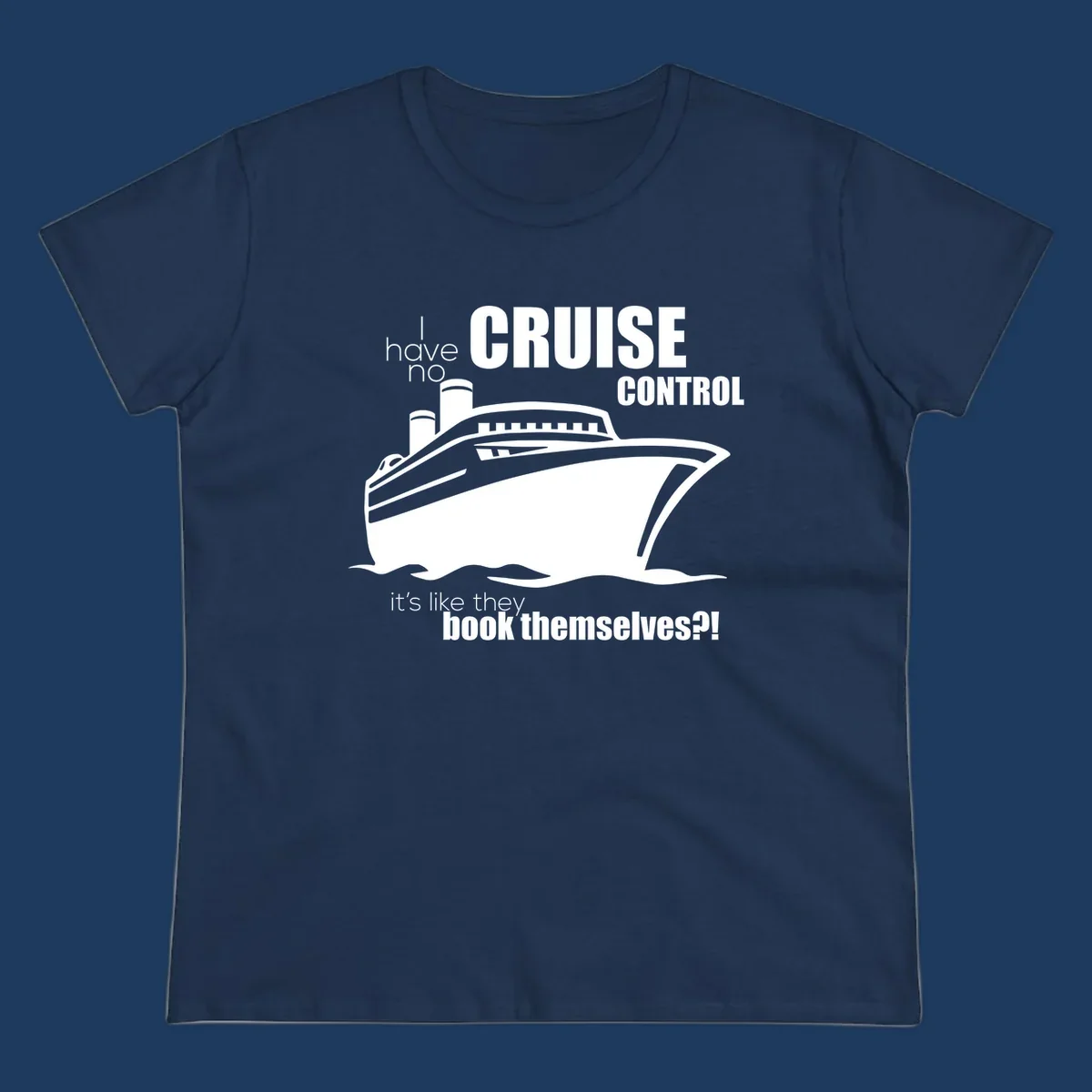 Gray and white illustration of a cruise ship with text reading 'I have no cruise control, it's like they book themselves?!'