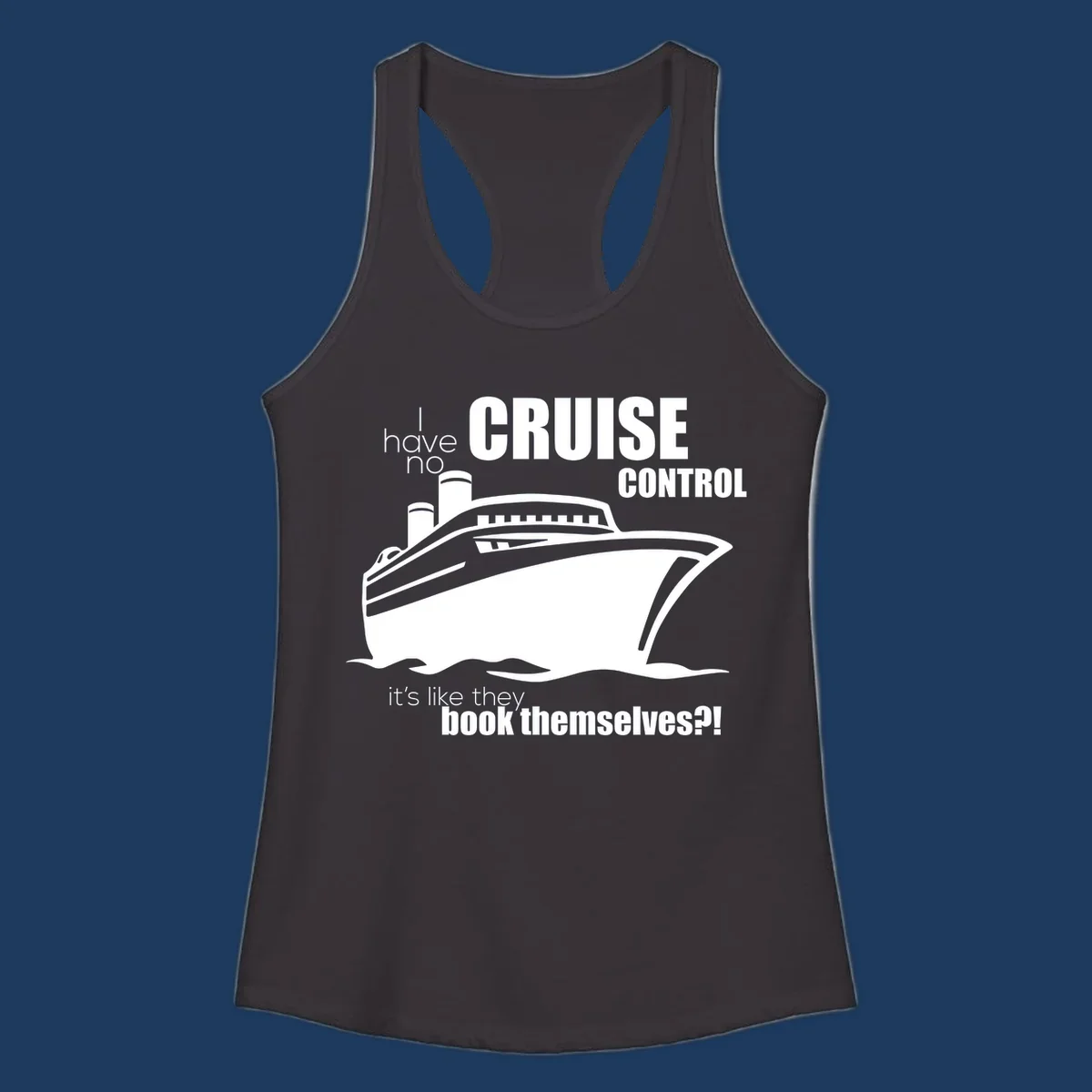 Gray and white illustration of a cruise ship with text reading 'I have no cruise control, it's like they book themselves?!'