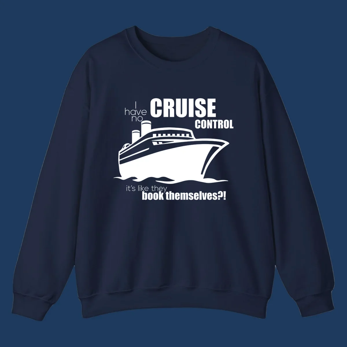 Gray and white illustration of a cruise ship with text reading 'I have no cruise control, it's like they book themselves?!'