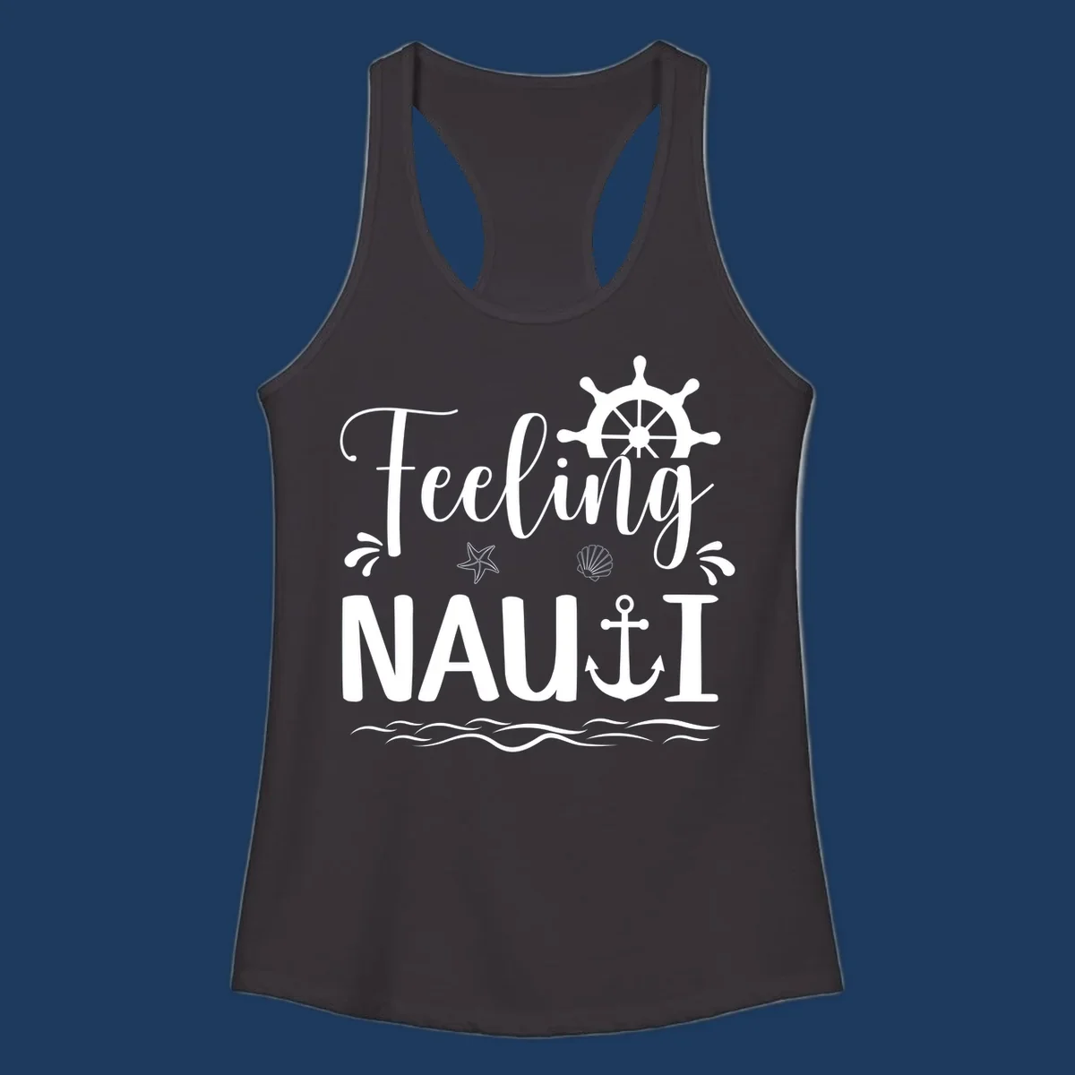 White nautical design with 'Feeling NAUTI' text, ship wheel, anchor, starfish, seashell and waves on gray background