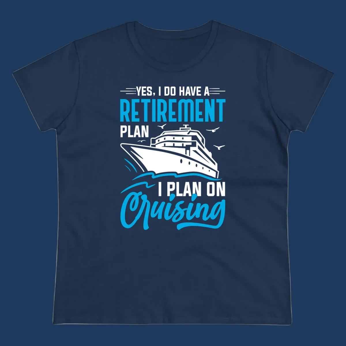 Cruise ship illustration with text reading 'Yes, I do have a retirement plan I plan on cruising' - retirement-plan-cruising design