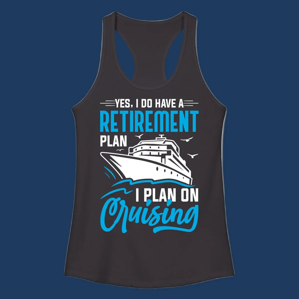 Cruise ship illustration with text reading 'Yes, I do have a retirement plan I plan on cruising' - retirement-plan-cruising design