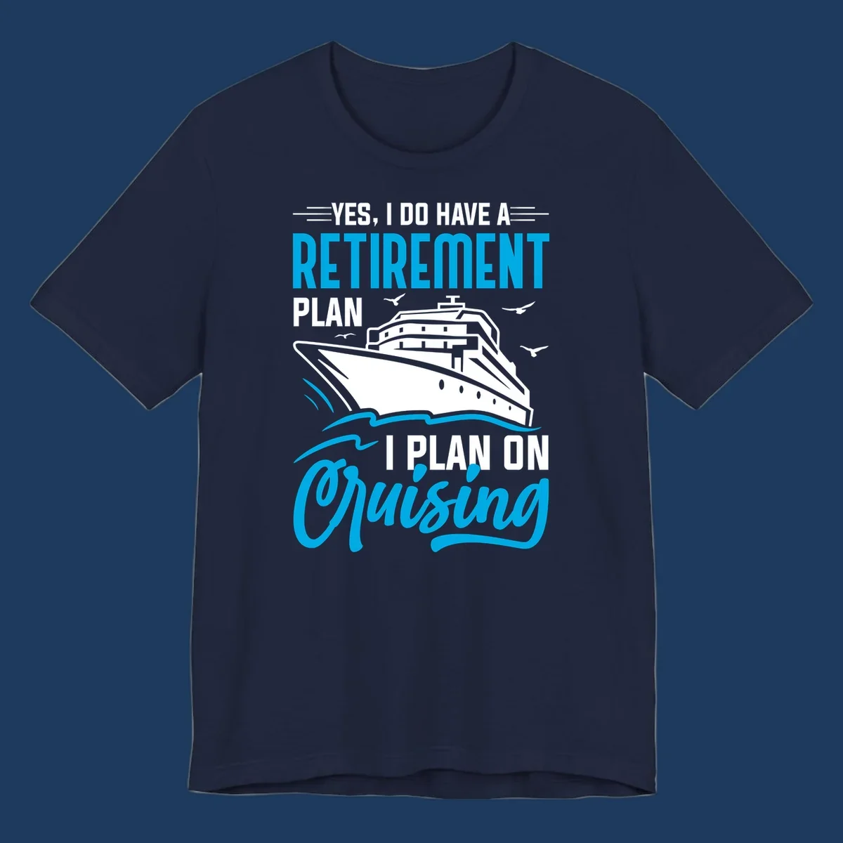 Cruise ship illustration with text reading 'Yes, I do have a retirement plan I plan on cruising' - retirement-plan-cruising design