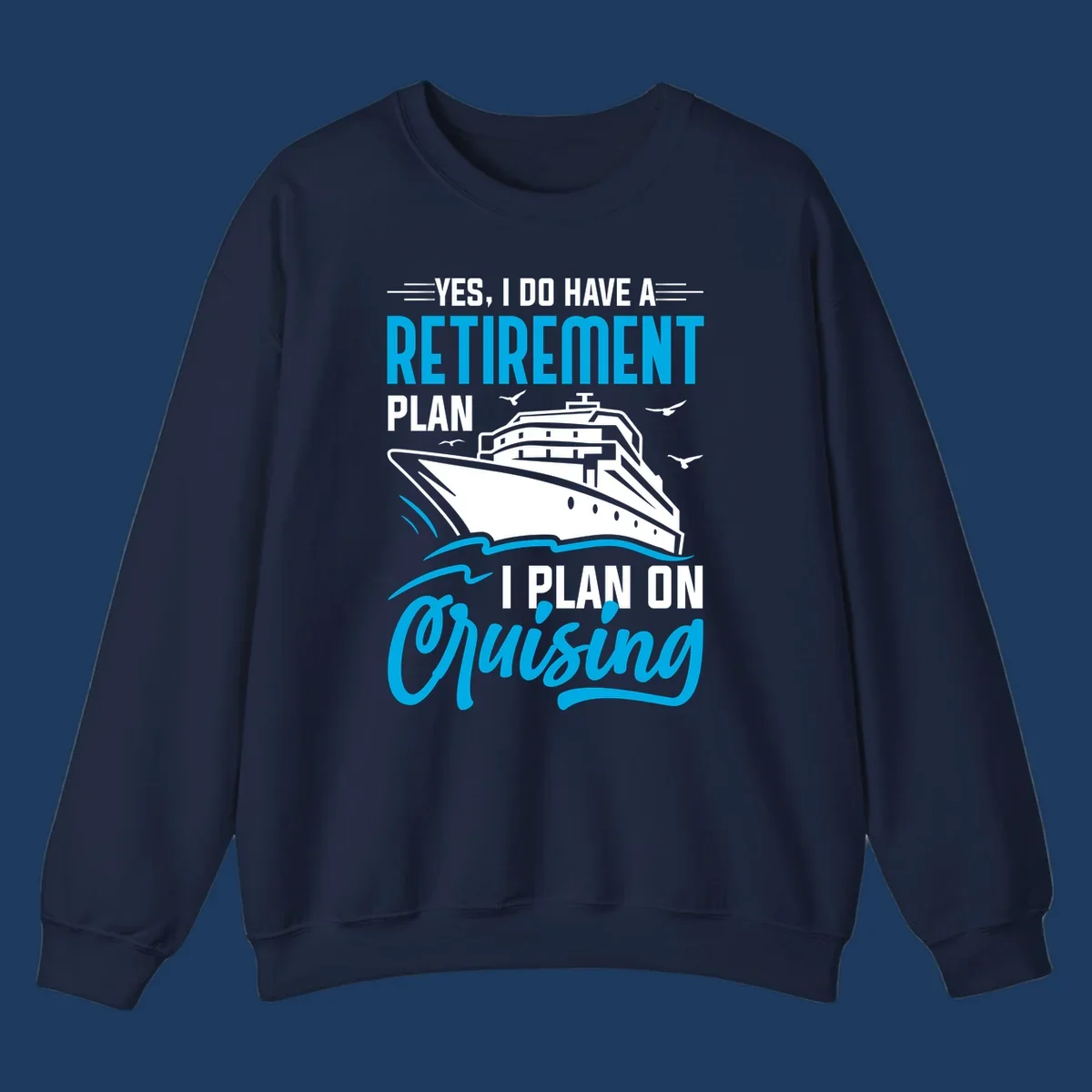 Cruise ship illustration with text reading 'Yes, I do have a retirement plan I plan on cruising' - retirement-plan-cruising design