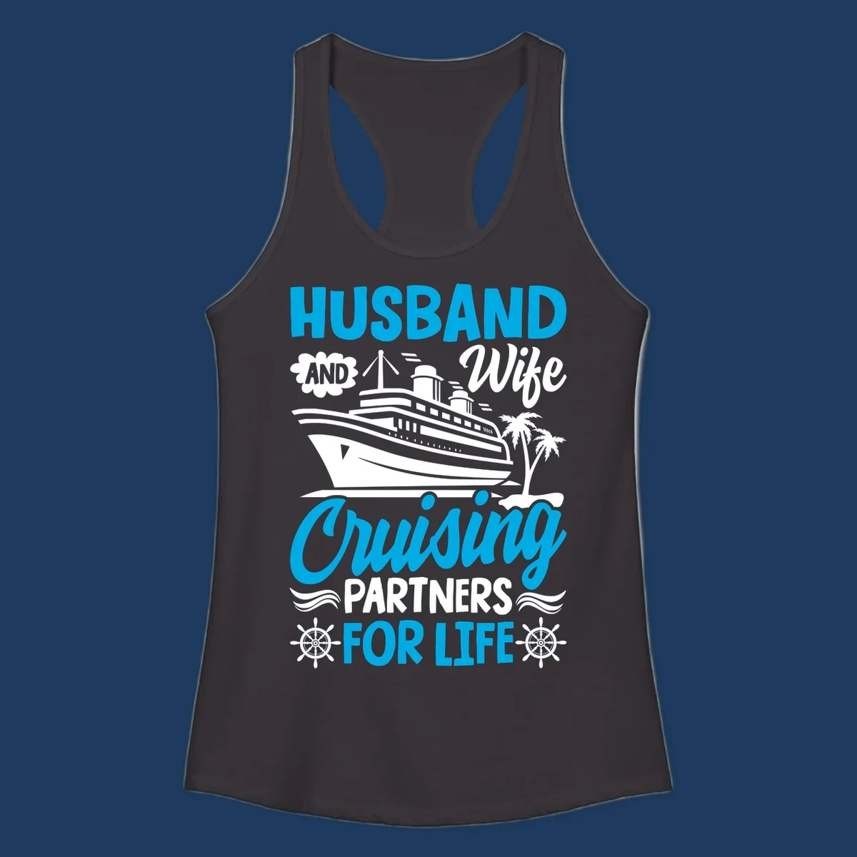 Nautical design with cruise ship, palm trees, and ship wheels with text 'Husband and Wife Cruising Partners for Life' in blue and white.