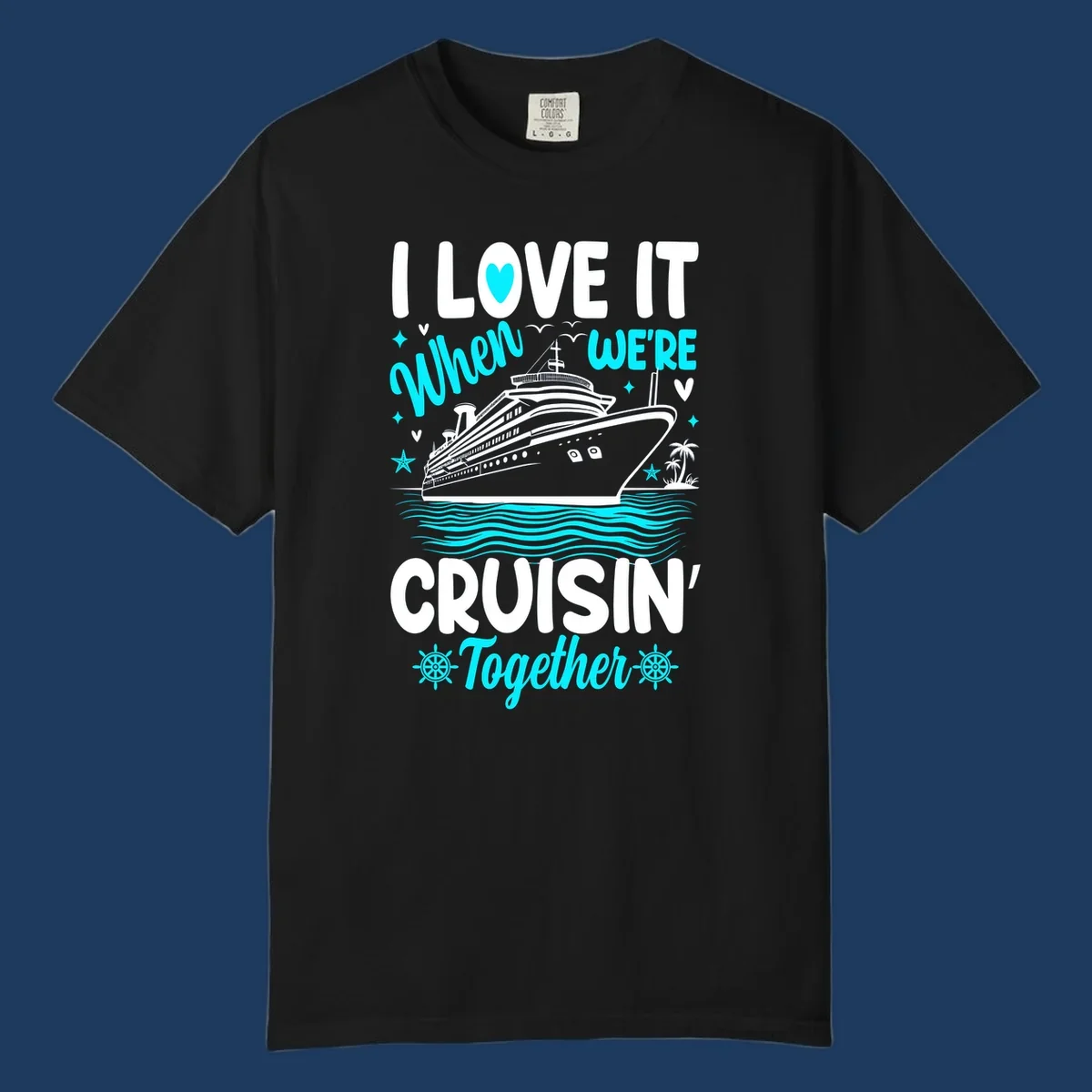 Cruise ship with palm trees and ocean waves, text reads I Love It When We're Cruisin' Together in white and cyan lettering on gray background