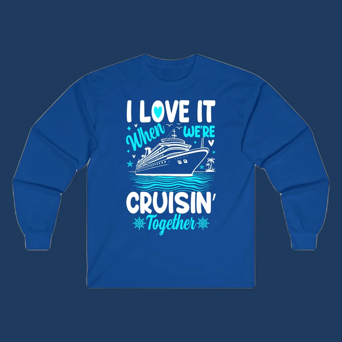 Cruise ship with palm trees and ocean waves, text reads I Love It When We're Cruisin' Together in white and cyan lettering on gray background