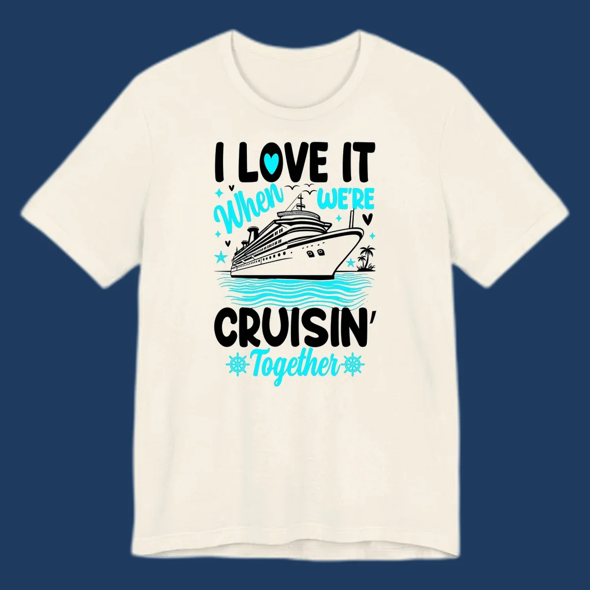 Cruise ship with palm trees and ocean waves, text reads I Love It When We're Cruisin' Together in white and cyan lettering on gray background