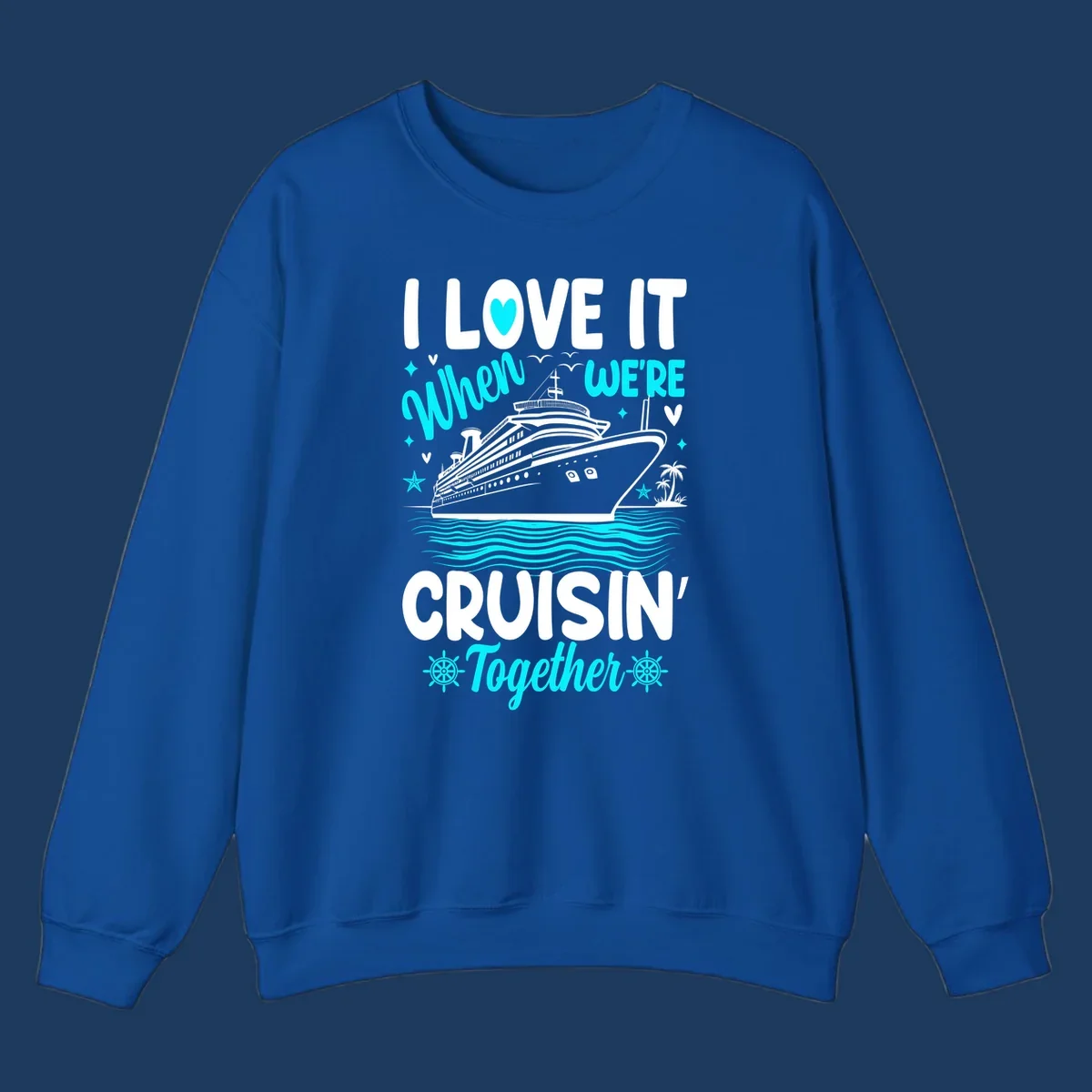 Cruise ship with palm trees and ocean waves, text reads I Love It When We're Cruisin' Together in white and cyan lettering on gray background