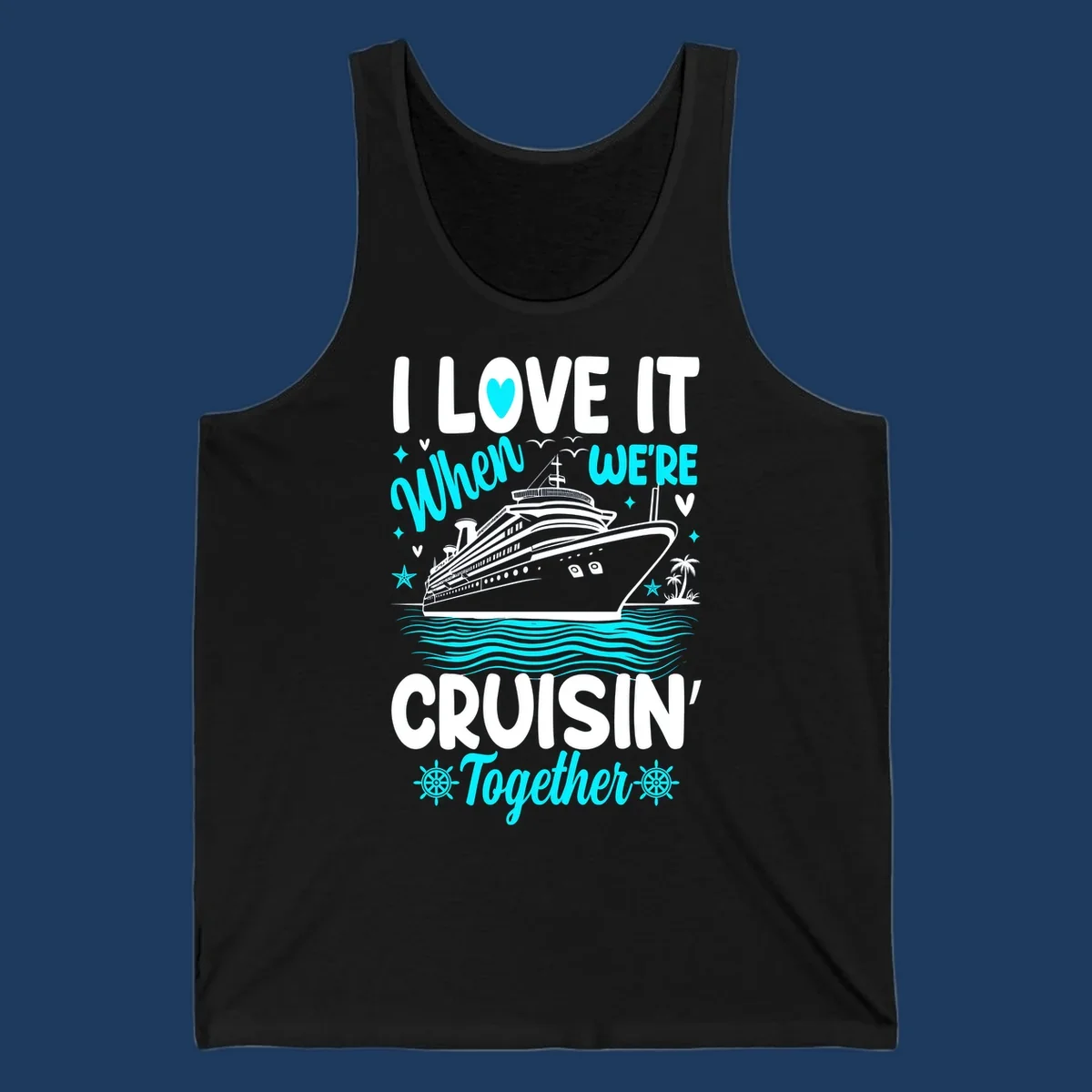 Cruise ship with palm trees and ocean waves, text reads I Love It When We're Cruisin' Together in white and cyan lettering on gray background