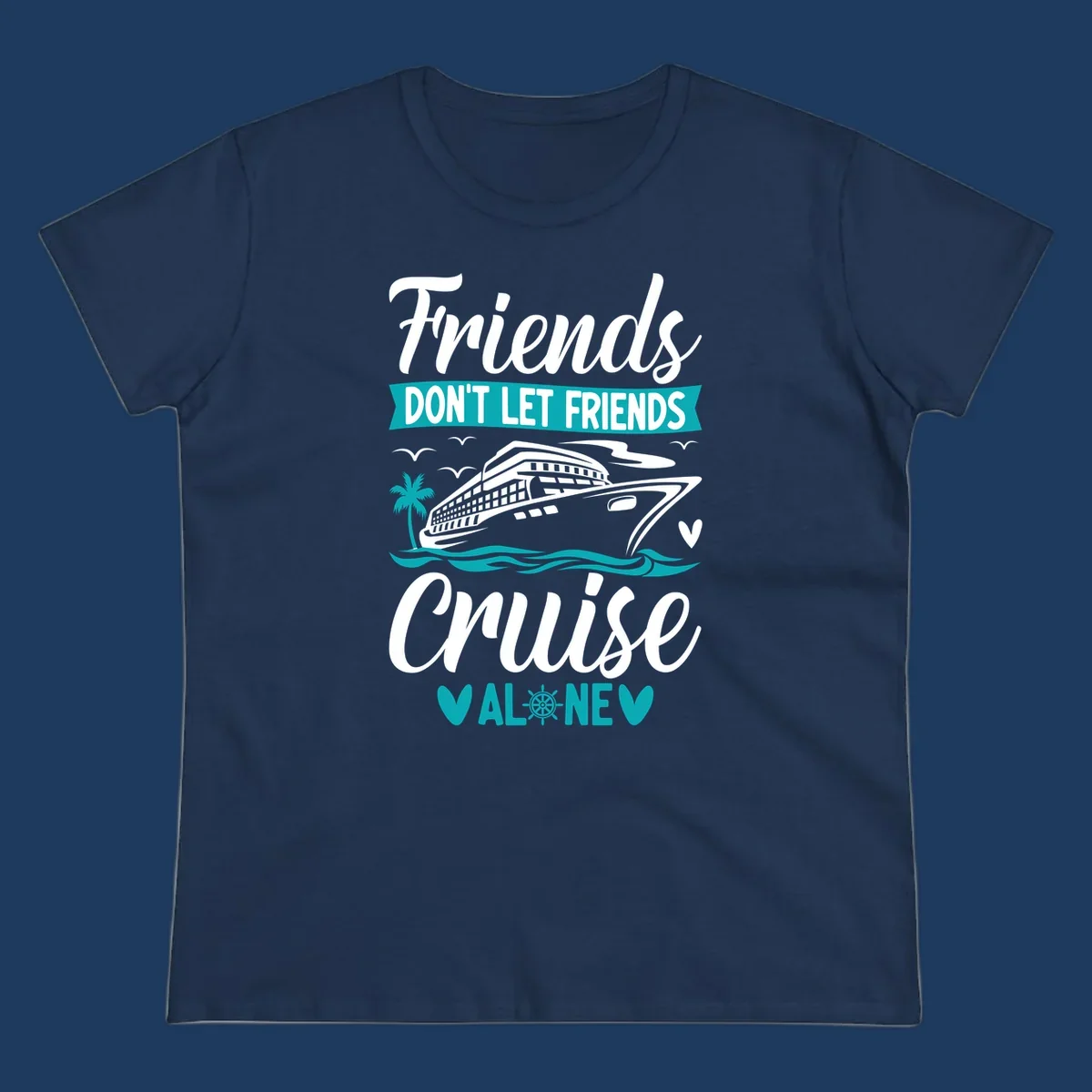 Friends don't let friends cruise alone design with cruise ship, waves, and palm tree illustration in gray, white, and teal